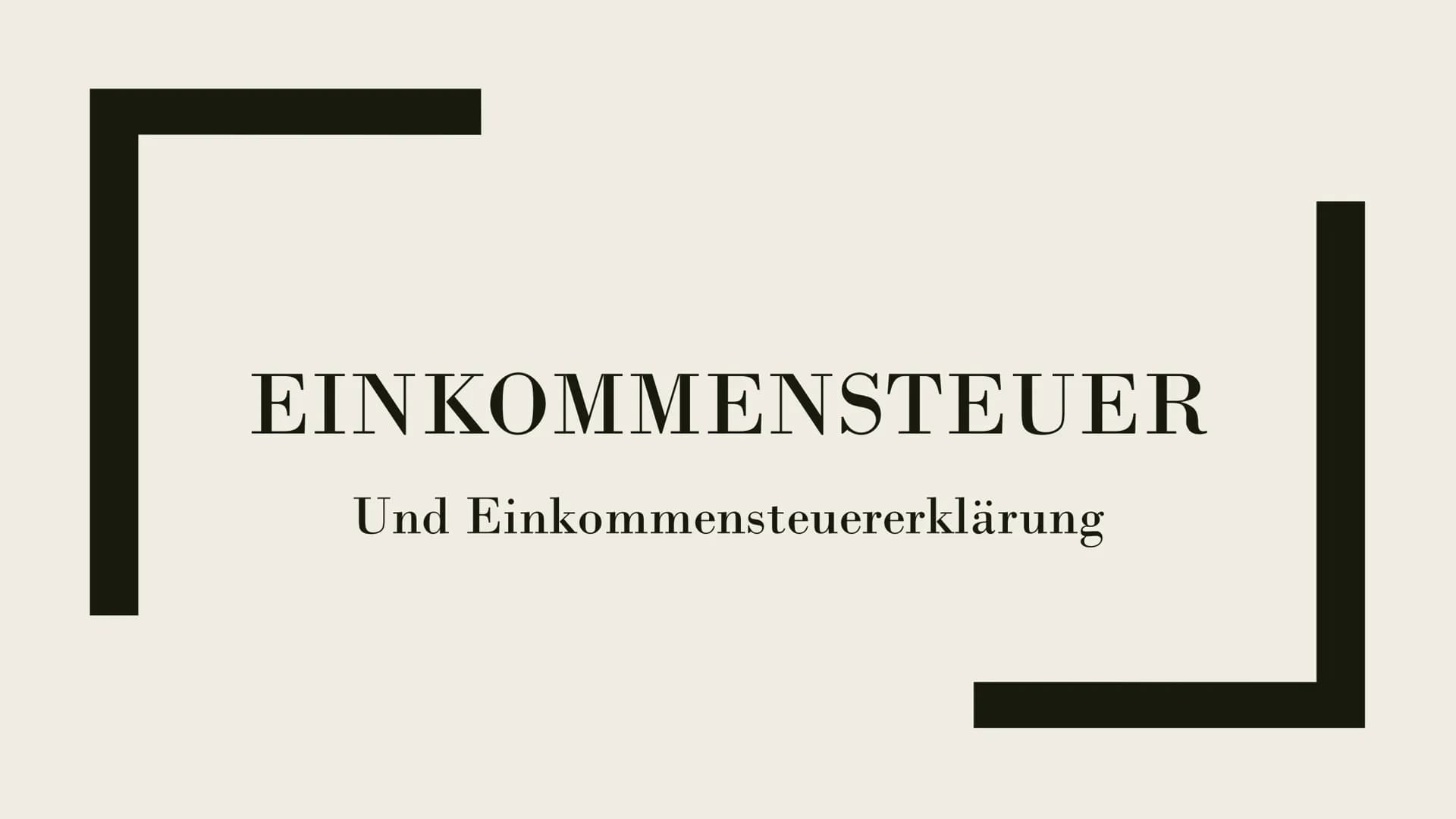 EINKOMMENSTEUER
Und Einkommensteuererklärung # Gliederung
- Was ist die Einkommensteuer?
- Wer zahlt wie viel Steuern?
- Freibetrag
- Eink