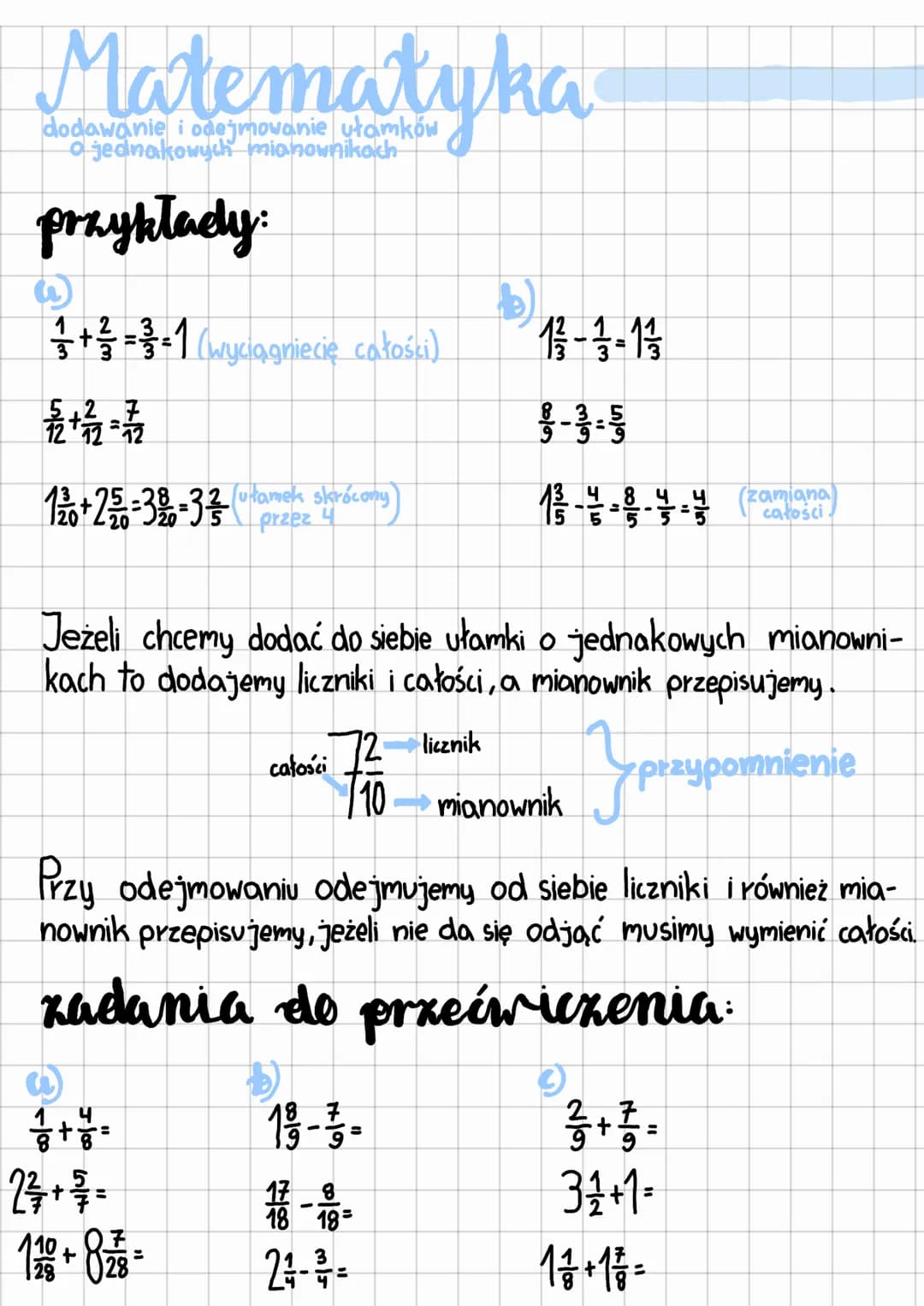 # Matematyka
dodawanie i odejmowanie ułamków
o jednakowych mianownikach
przykłady:
a)
$
\frac{1}{3} + \frac{2}{3} = \frac{3}{3} = 1
$ (w