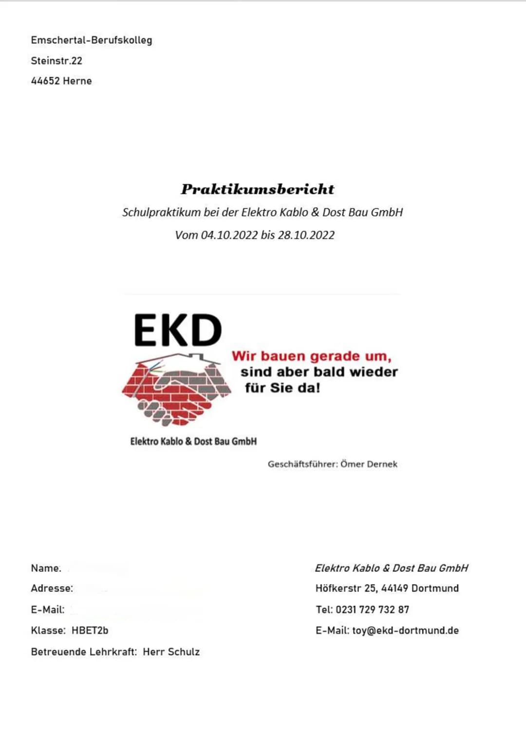 Emschertal-Berufskolleg
Steinstr.22
44652 Herne
# Praktikumsbericht
Schulpraktikum bei der Elektro Kablo & Dost Bau GmbH
Vom 04.10.2022