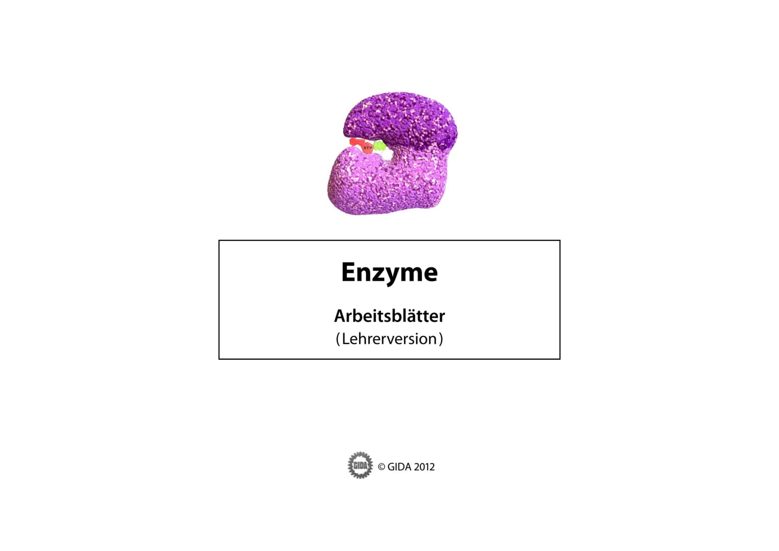 # Enzyme
Arbeitsblätter
(Lehrerversion)
© GIDA 2012 # Energiediagramm chemischer Reaktionen ohne und mit Katalysator
Enzyme
Sek. II Arbe