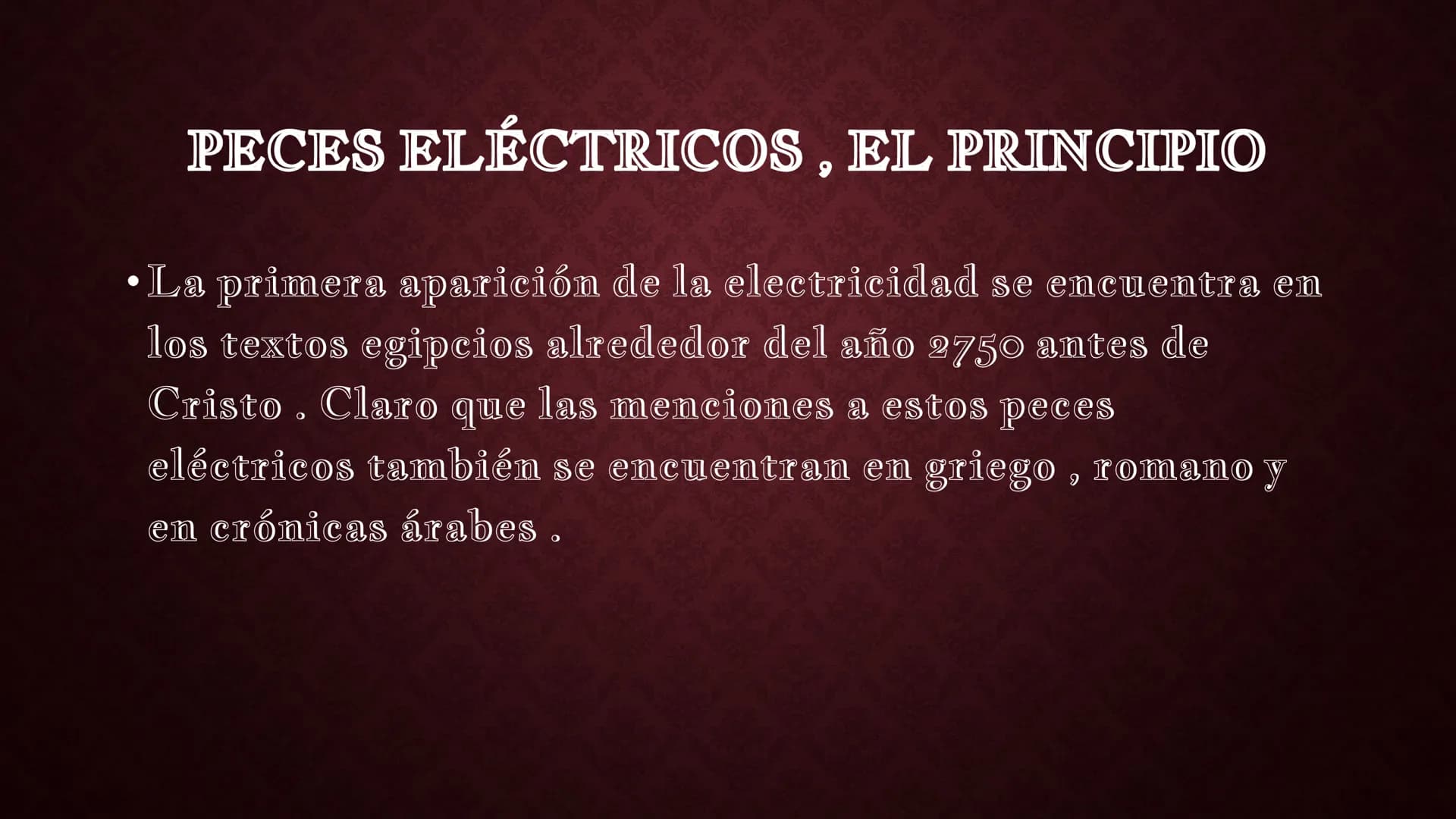 # HISTORIA DE LA ELECTRICIDAD
Tales de Mileto
Franklin
hace unos 4.750 años
Peces Eléctricos
600 antes de Cristo (ac),
Tales y La Electr