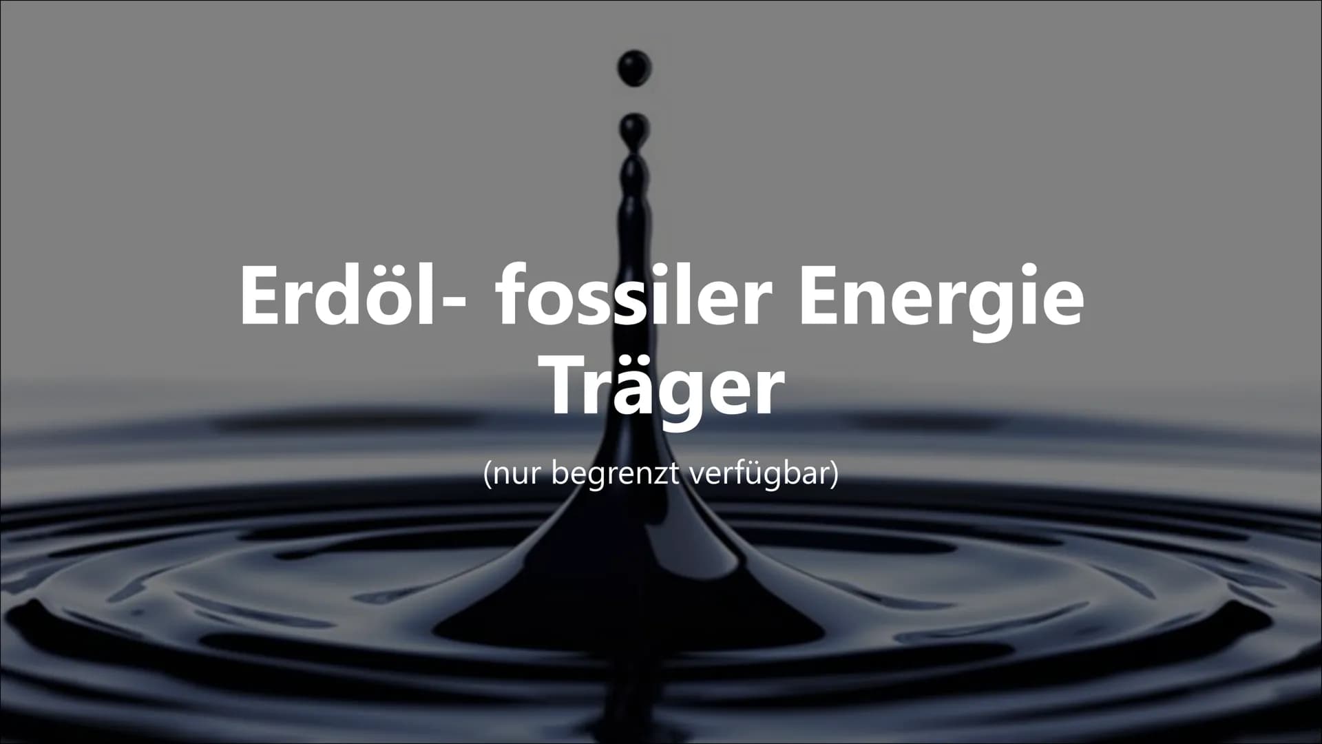 # Erdöl- fossiler Energie
# Träger
(nur begrenzt verfügbar) ## Inhaltsverzeichnis
* Was ist Erdöl?
* Wie entsteht Erdöl?
* Erdölför