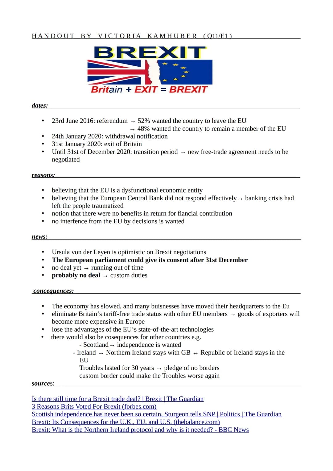 HANDOUT BY VICTORIA KAMHUBER (Q11/E1)
BREXIT
Britain + EXIT = BREXIT
dates:
- 23rd June 2016: referendum 52% wanted the country to leave