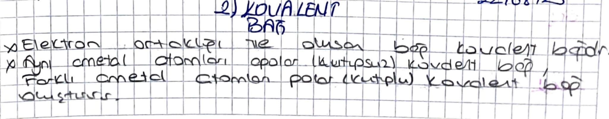 Electro)
X Ayni ometal
Farklı ametd
2) KOVA LENT
BAG
Te
dusan
bop
kouclest badr.
atomları opolar (kuitupsuz) kövdent b,
atomien pola (Kutipl