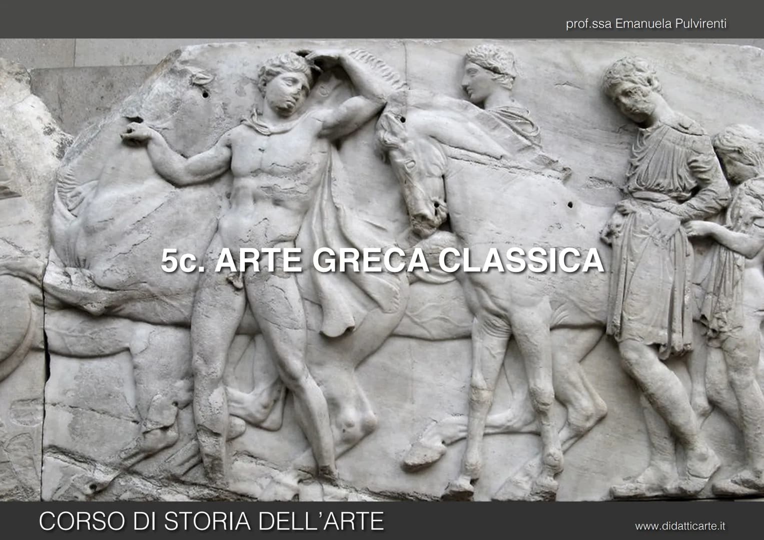 prof.ssa Emanuela Pulvirenti
5c. ARTE GRECA CLASSICA
CORSO DI STORIA DELL'ARTE
www.didatticarte.it # ARTE GRECA CLASSICA
# L'ETÀ CLASSIC