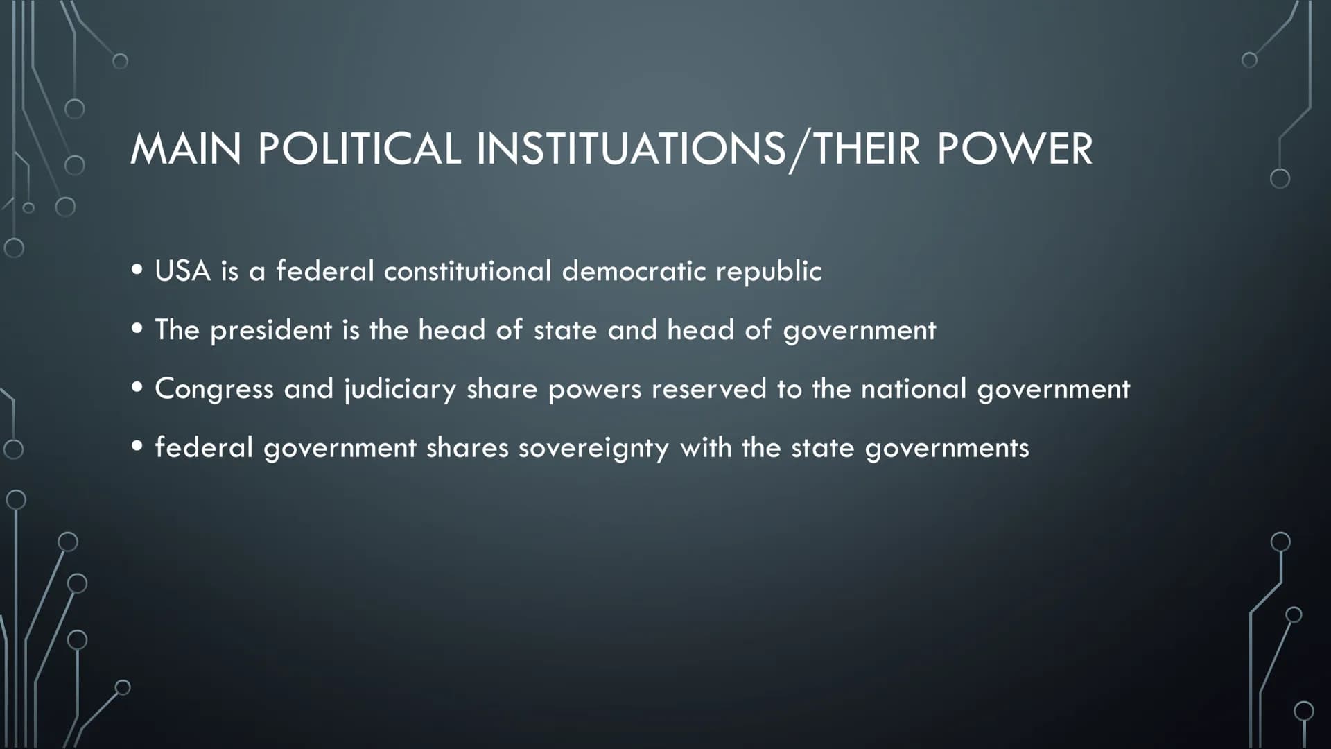 POLITICAL
SYSTEM OF THE
USA
THE POLITICAL SYSTEM USA
FROM VICTORIA AXT MAIN POLITICAL INSTITUATIONS/THEIR POWER
• USA is a federal consti