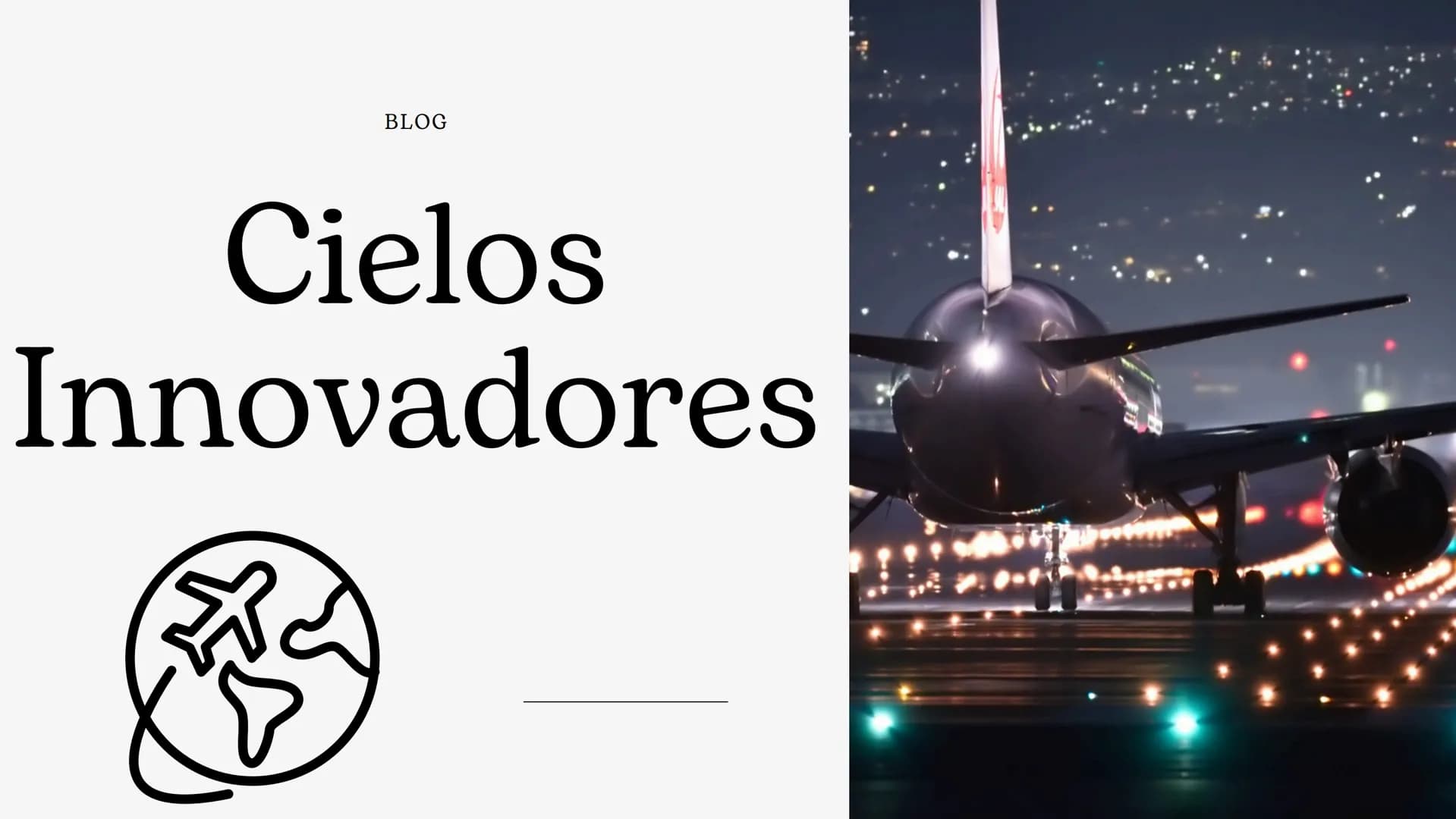 BLOG
Cielos
Innovadores TH
"LOS DESAFÍOS DE LA
AVIACIÓN MODERNA"
1) EFICIENCIA ENERGÉTICA TAKE OFF
2) SEGURIDAD Y AUTOMATIZACIÓN TAKE OF