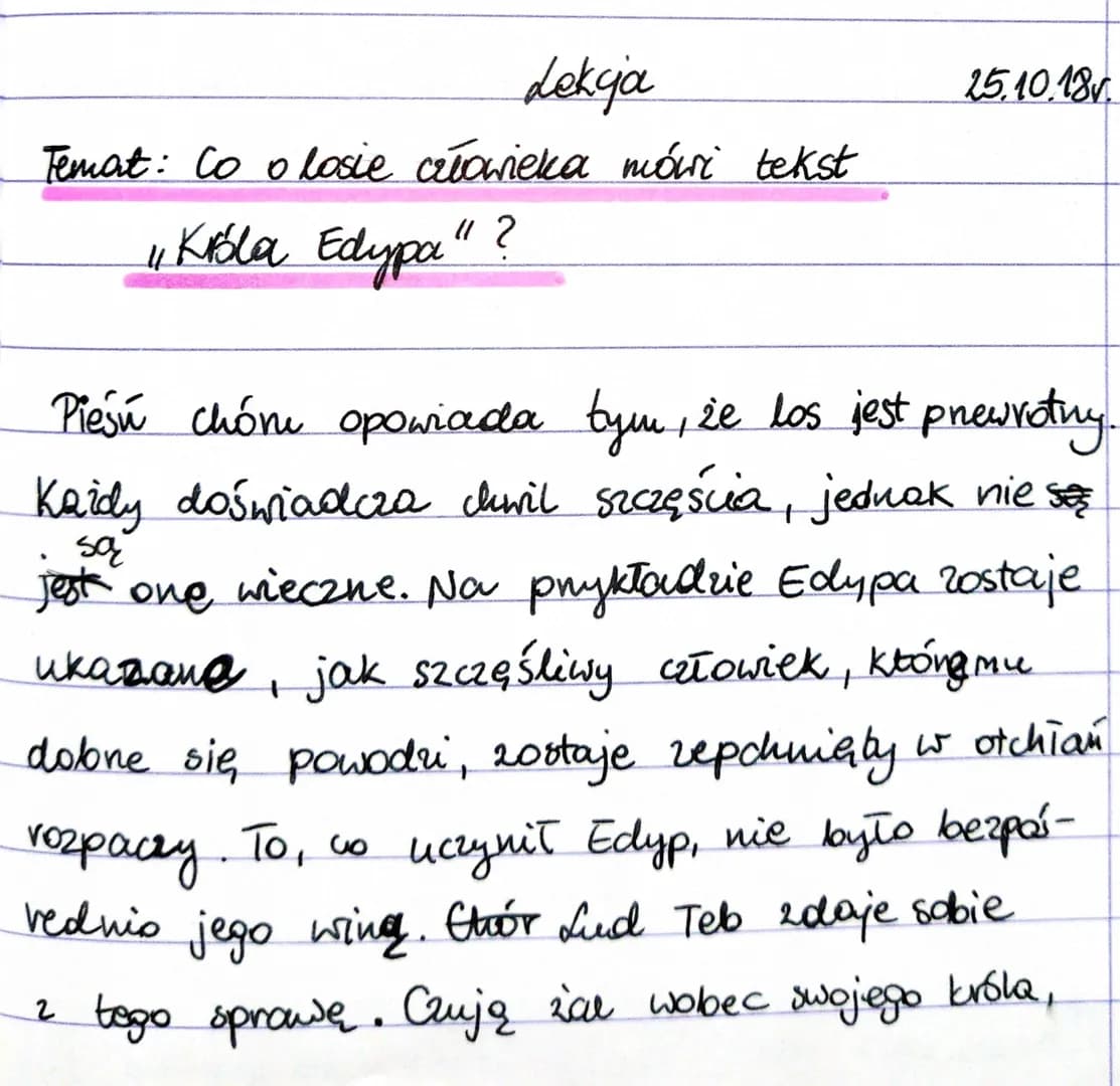 dekja
25.10.18.
Temat: Co o losie człowieka mówi tekst
"Kibla Edypa"?
Pieśń chóni opowiada tym, że los jest prewrotny.
Każdy doświadcza ch