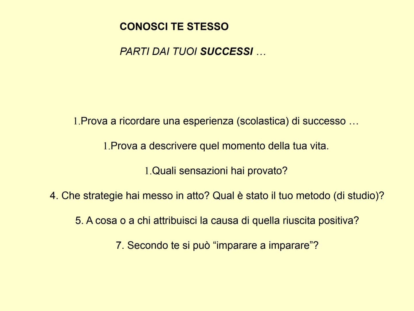 ESERCITARE LIBERAMENTE IL PROPRIO
INGEGNO, ECCO LA VERA FELICITÀ.
(ARISTOTELE)
Come studiare ?
Cerco il mio metodo di studio
... CONOSCI T