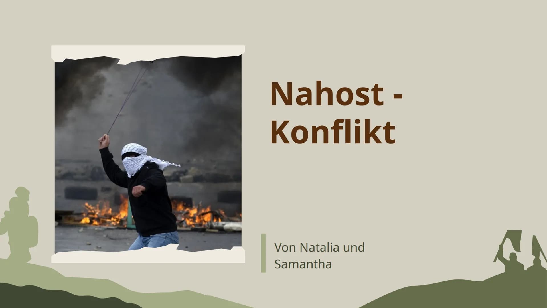 # Nahost -
# Konflikt
Von Natalia und
Samantha # Inhaltsverzeichnis
Einführung
1.
3.
Aktuelle
Situation
Historischer
2.
Hintergrund
4.