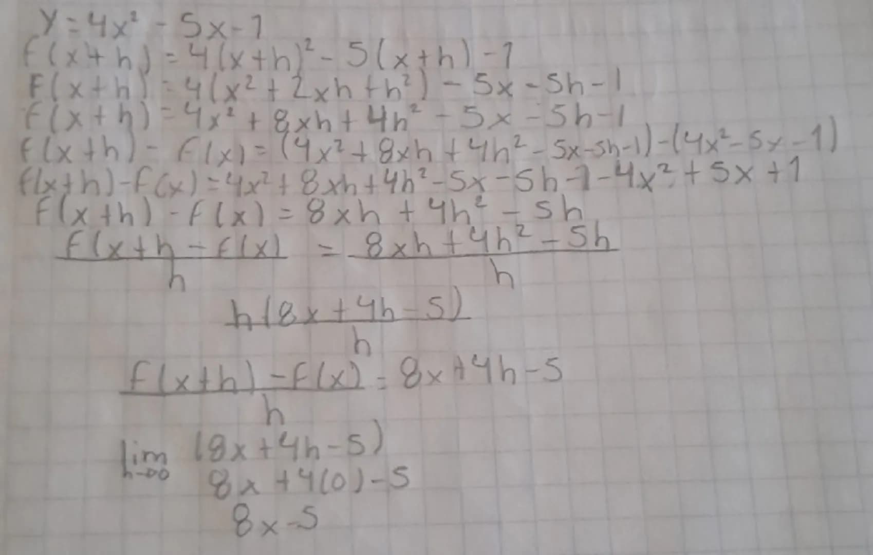 y=4x² - 5x-1
f(x+h) = 4 (x+h)² -5 (x+h) - 1
F(x+h) = 4 (x²+2xh th²) - 5x-Sh-1
f(x + h) = 4x² + 8xh+4h² - 5x-5h-1
f(x+h) - Flx) = (4x² + 8xh+