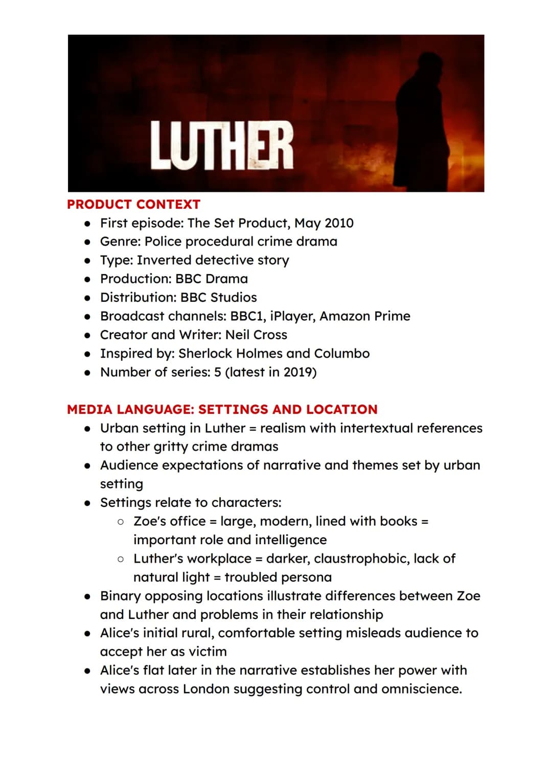 # LUTHER
PRODUCT CONTEXT
* First episode: The Set Product, May 2010
* Genre: Police procedural crime drama
* Type: Inverted detectiv