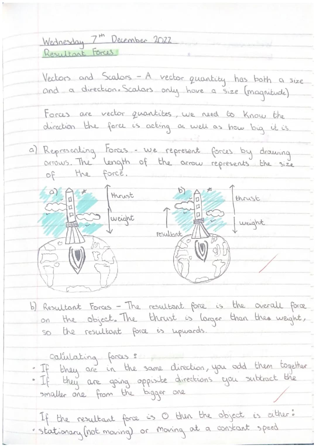 Wednesday 7th December 2022
# Resultant Forces
Vectors and Scalars - A vector quantity has both a size
and a direction. Scalars only have a