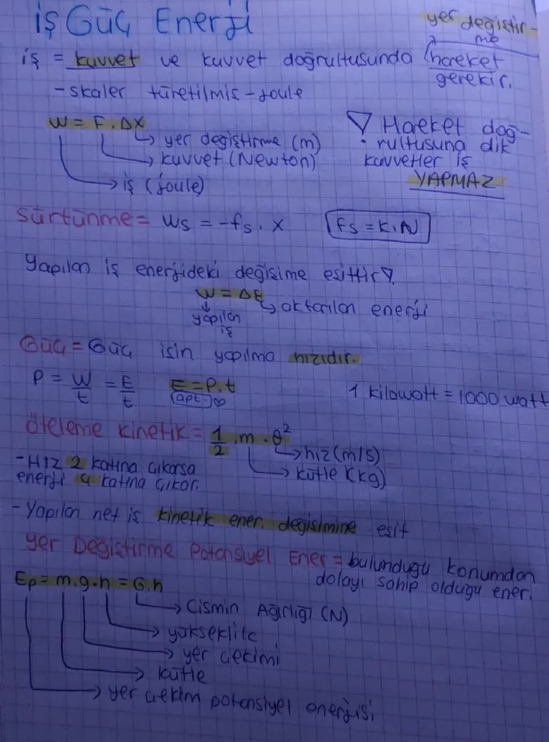 # İş Güç Enerji
yer değiştir
iş = kuvvet ve kuvvet doğrultusunda hareket
-skaler türetilmis - roule
W = F.DX
→ kuvvet (Newton)"
yer değ