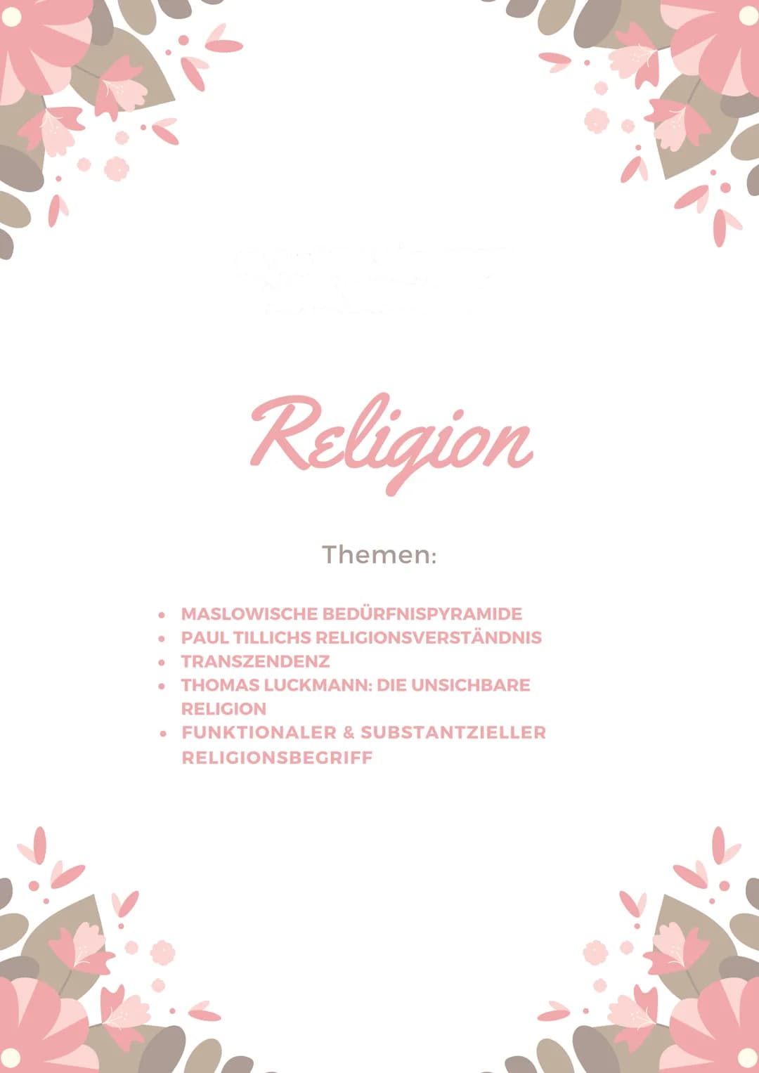 Religion
Themen:
- MASLOWISCHE BEDÜRFNISPYRAMIDE
- PAUL TILLICHS RELIGIONSVERSTÄNDNIS
- TRANSZENDENZ
- THOMAS LUCKMANN: DIE UNSICHBARE
REL