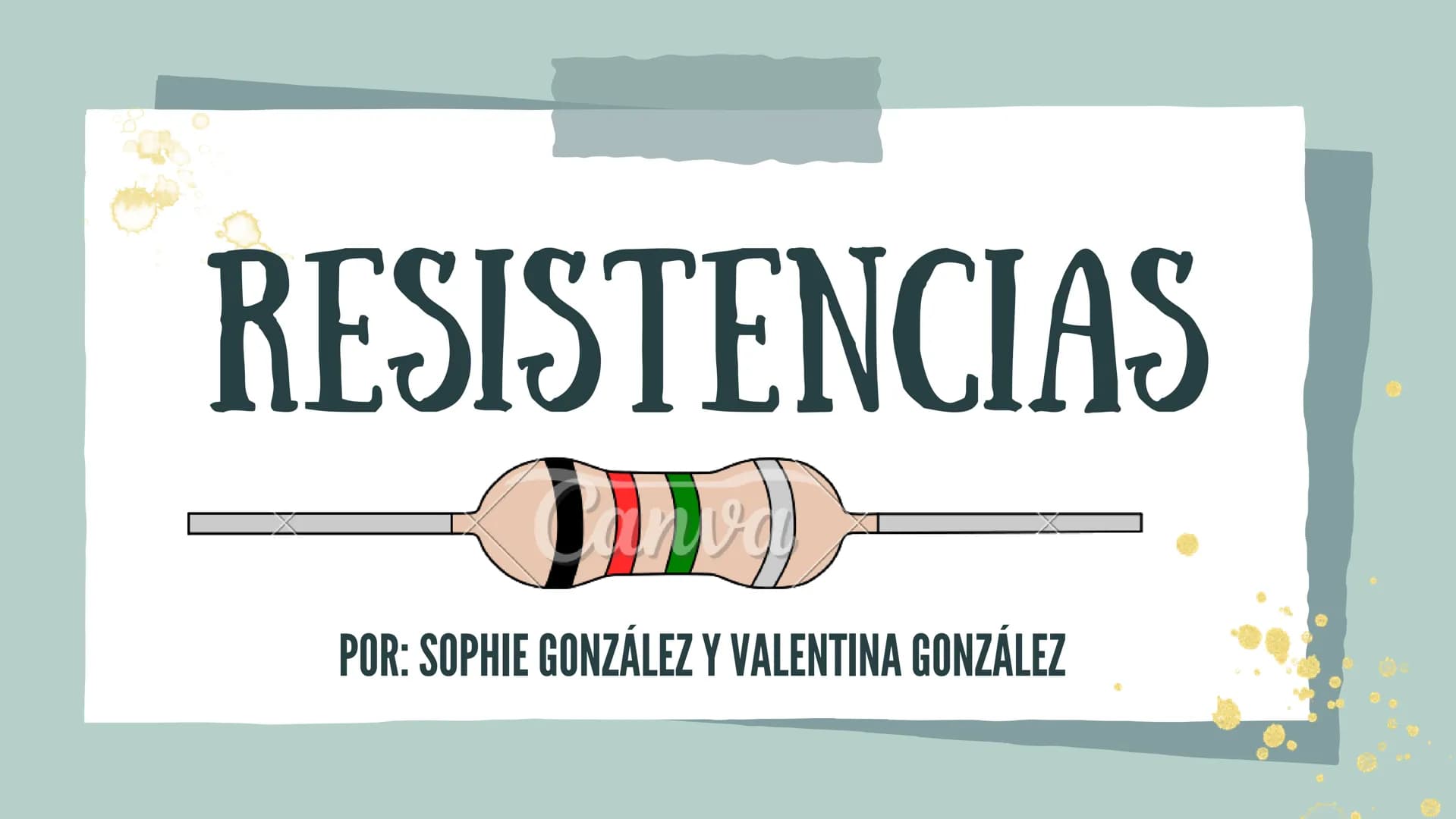 # RESISTENCIAS
POR: SOPHIE GONZÁLEZ y VALENTINA GONZÁLEZ QUE ES?
Una resistencia
eléctrica es un
dispositivo que reduce
la cantidad de
Cal
