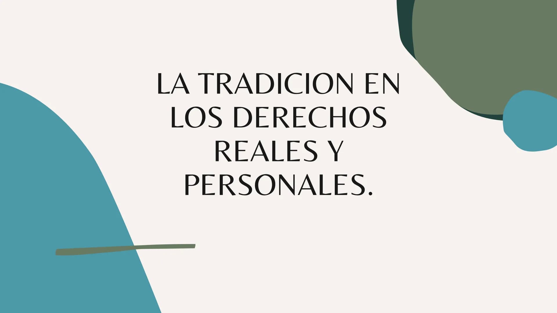 # LA TRADICION EN
# LOS DERECHOS
# REALES Y
# PERSONALES. LA
TRADICION.
La tradición es un modo de adquirir el dominio
de las cosas, y cons