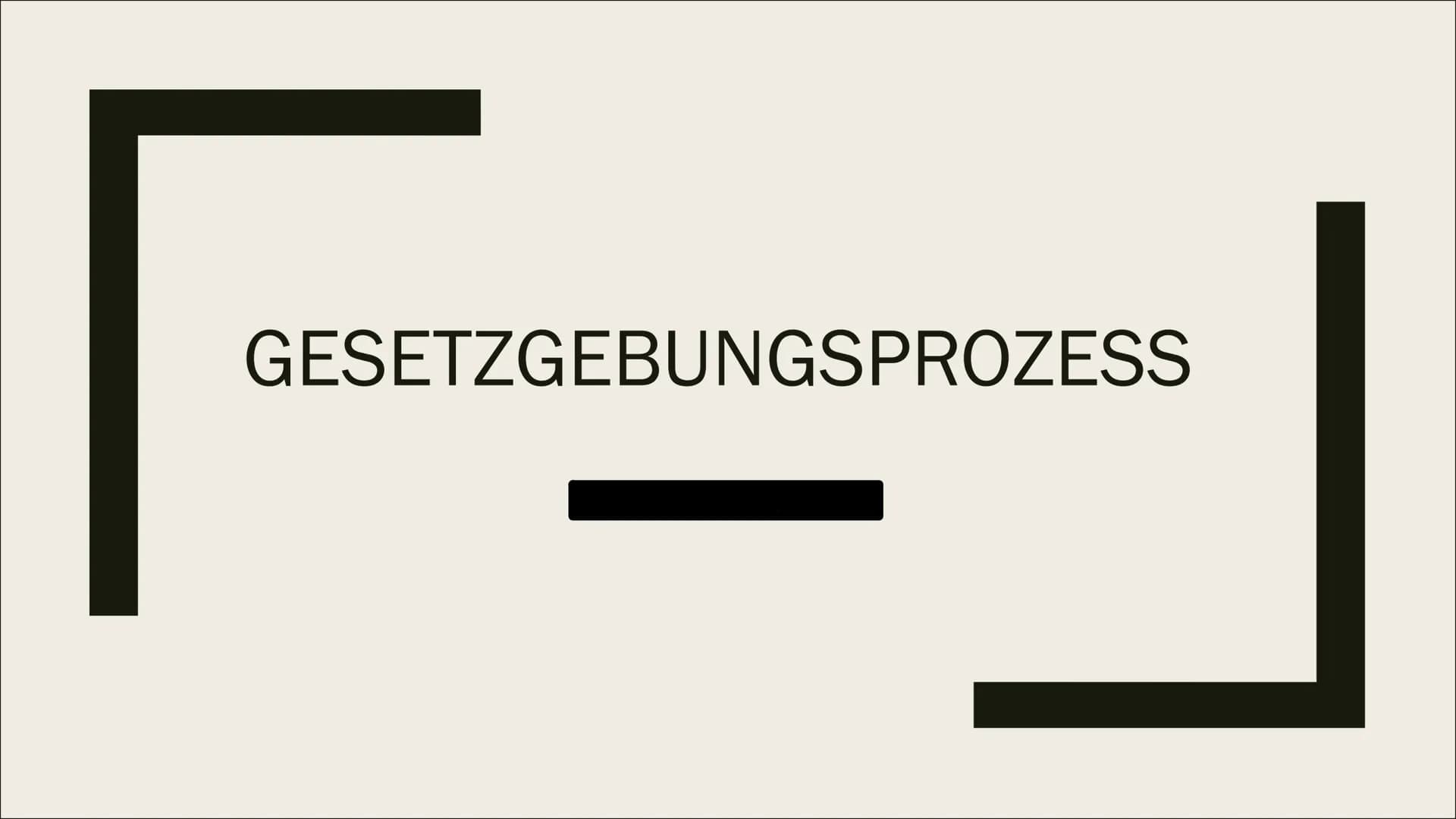 GESETZGEBUNGSPROZESS Allgemeines
- Möglich auf Landes- und Bundesebene
- Erfordert Mitwirkung bestimmter
Verfassungsorgane
> Verfassungsorg