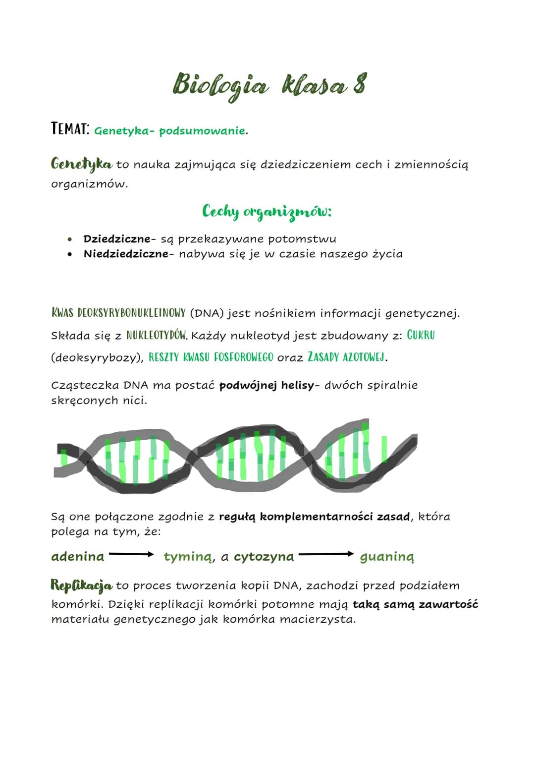 # Biologia klasa 8
TEMAT: Genetyka- podsumowanie.
Genetyka to nauka zajmująca się dziedziczeniem cech i zmiennością
organizmów.
## Cechy