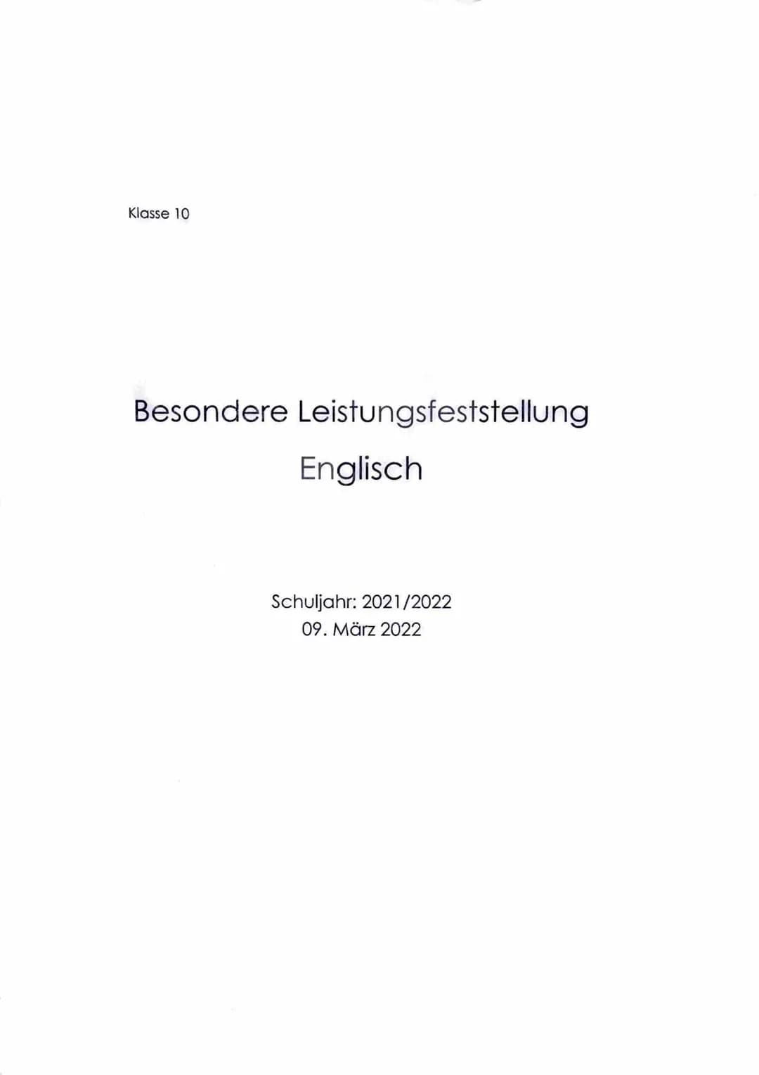 Klasse 10
Besondere Leistungsfeststellung
Englisch
Schuljahr: 2021/2022
09. März 2022 Schuljahr 2021/2022
Klassenarbeit Englisch
Besonde
