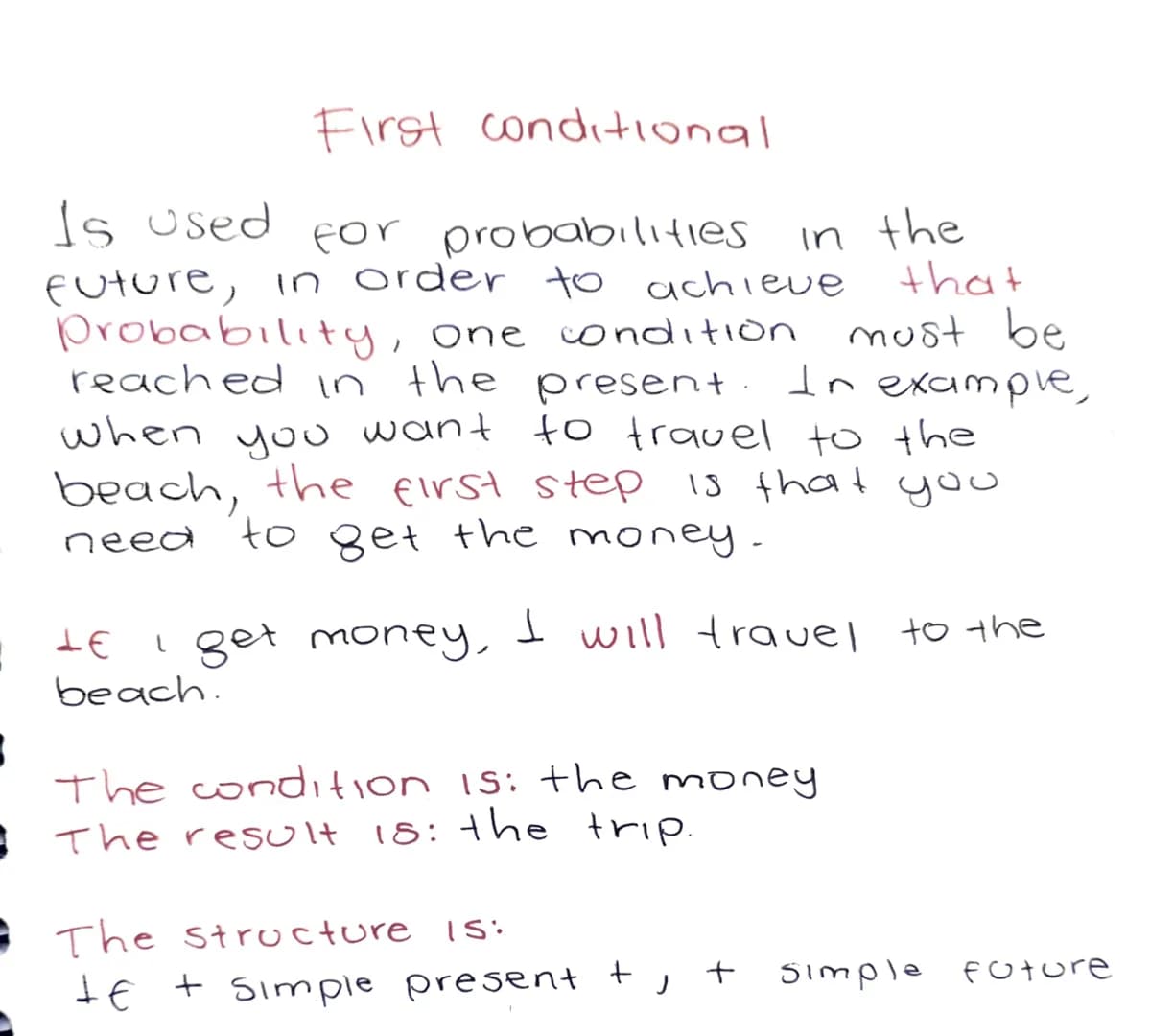 First conditional
Is used for probabilities in the
future, in order to achieve that
Probability, one condition must be
reached in the prese