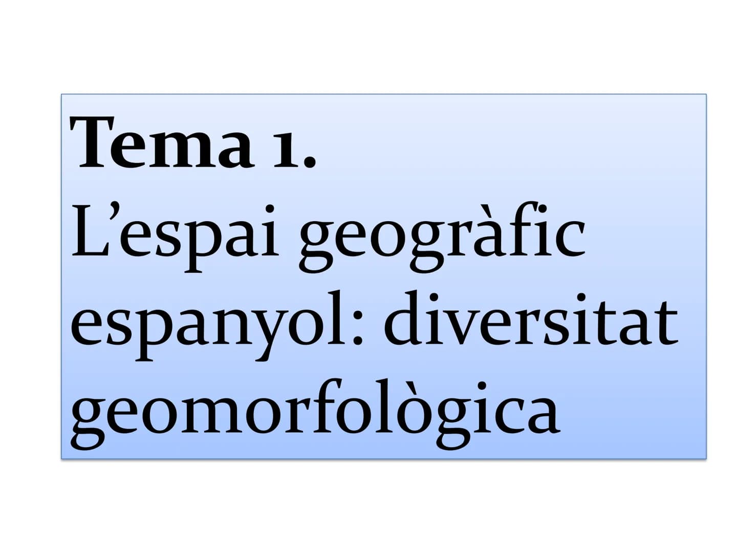 # Tema 1.
L'espai geogràfic
espanyol: diversitat
geomorfològica # L'espai geogràfic espanyol
* País europeu de grandària mitjana (505
98