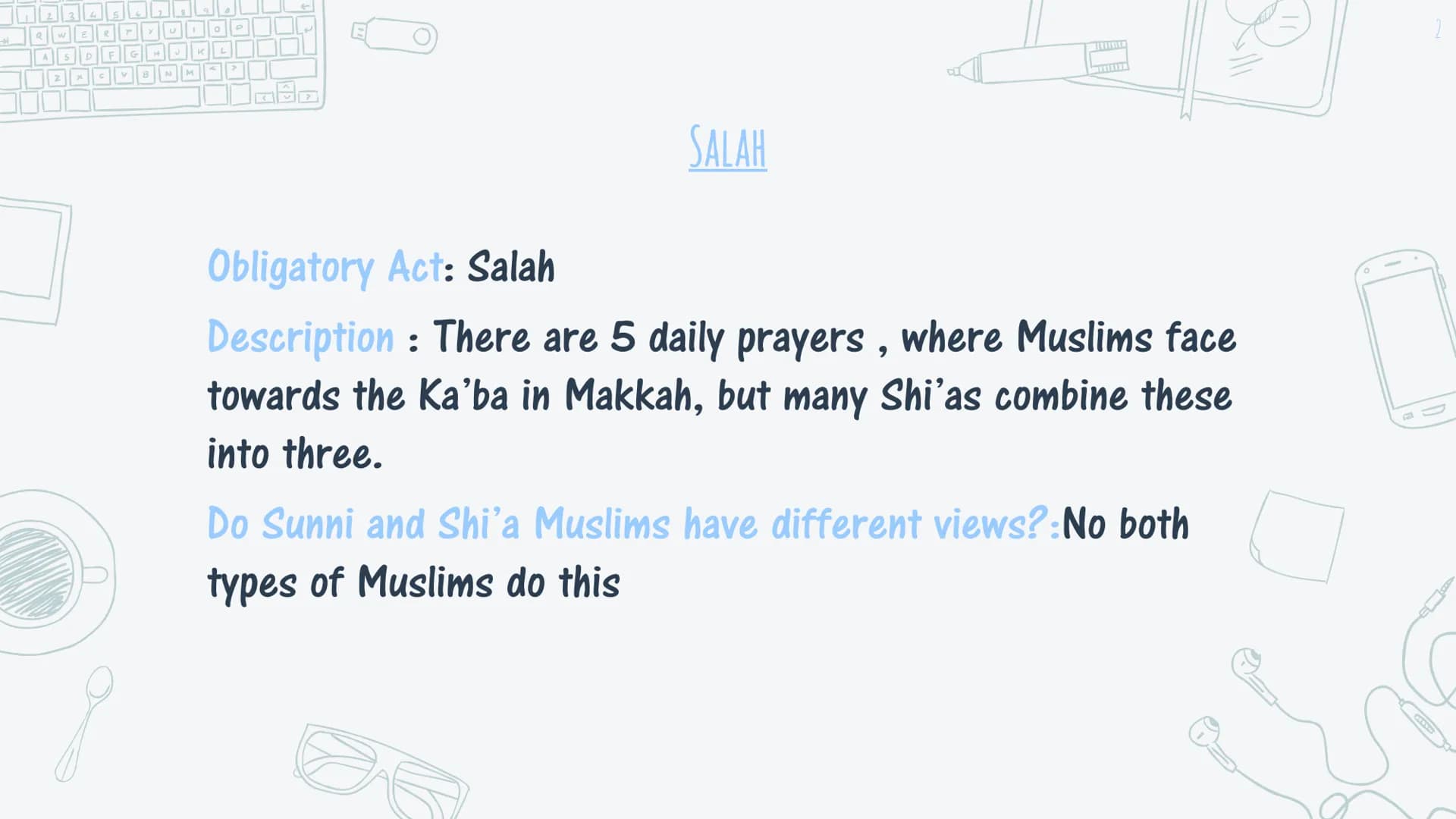 # THE 10 OBLIGATORY ACTS OF
# SHIA ISLAM 23456
QWERTYUIO
P
Obligatory Act: Salah
SALAH
Description: There are 5 daily prayers, where Musl