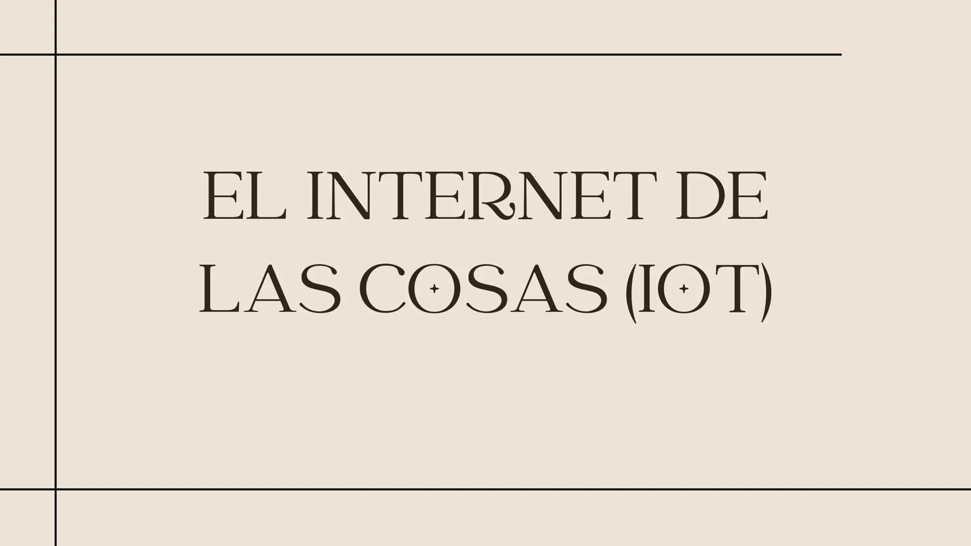 # EL INTERNET DE
# LAS COSAS (IOT) # ¿Qué es el Internet de las Cosas?
El Internet de las Cosas (IoT) es un concepto
revolucionario que se