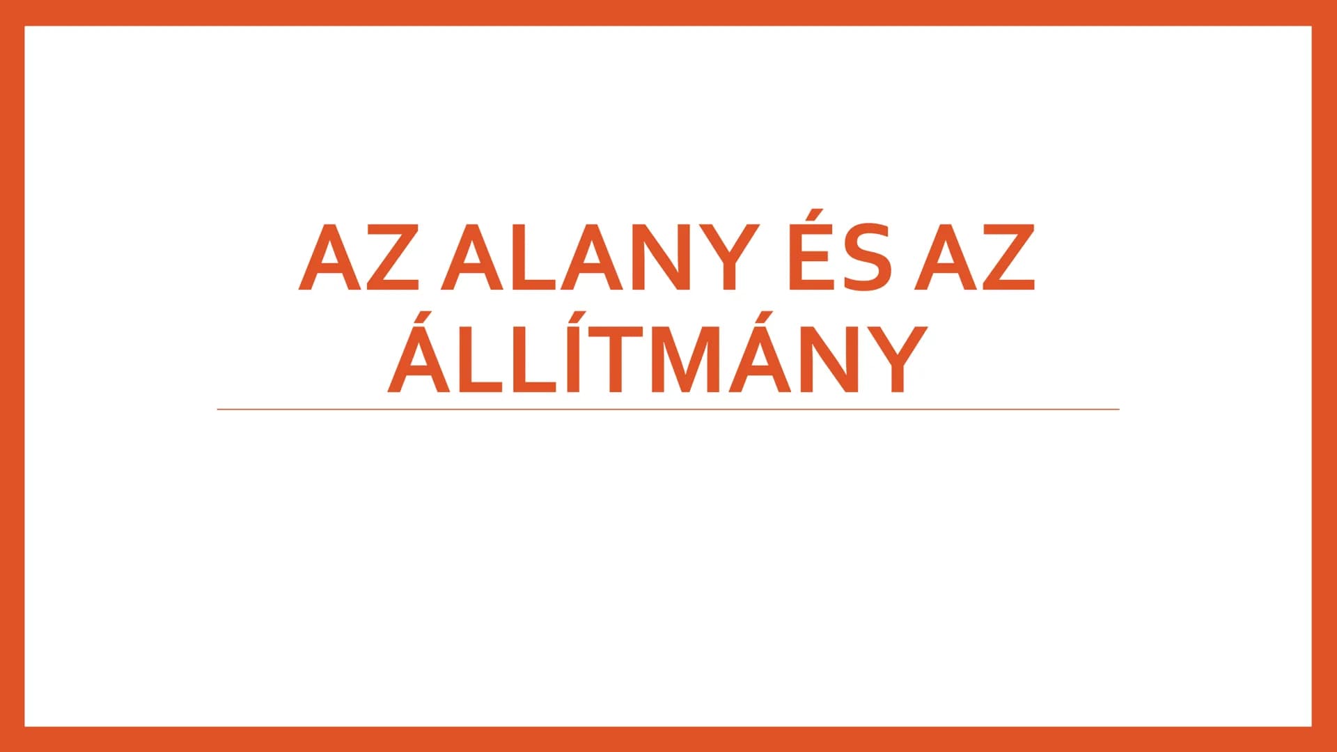 # AZ ALANY ÉS AZ
## ÁLLÍTMÁNY # Az alany
* Az állítmány bővítménye
* Kérdései:
* Ki? Mi? Kik? Mik?
* Jelölése:
* Jele:
* A