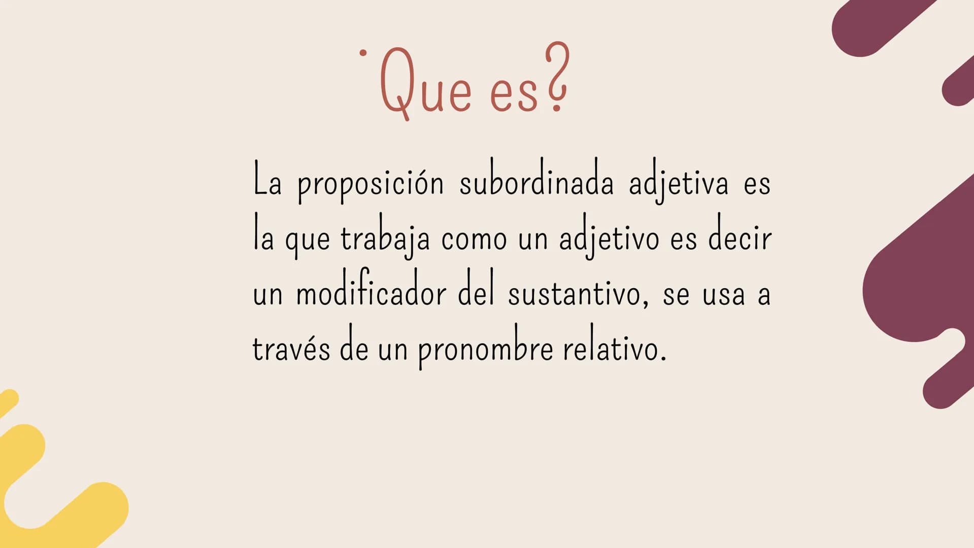 # La proposición subordinada adjetiva ## Que es?
La proposición subordinada adjetiva es
la que trabaja como un adjetivo es decir
un modific