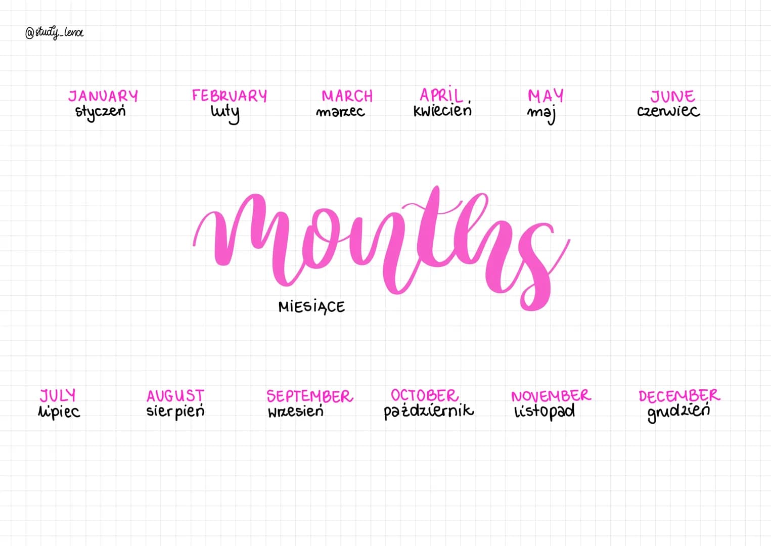 @study_lena
JANUARY
styczeń
FEBRUARY
luty
MARCH
marzec
APRIL.
kwiecien
MAY
maj
JUNE
czerwiec
months
MIESIĄCE
JULY
lipiec
AUGUST
si