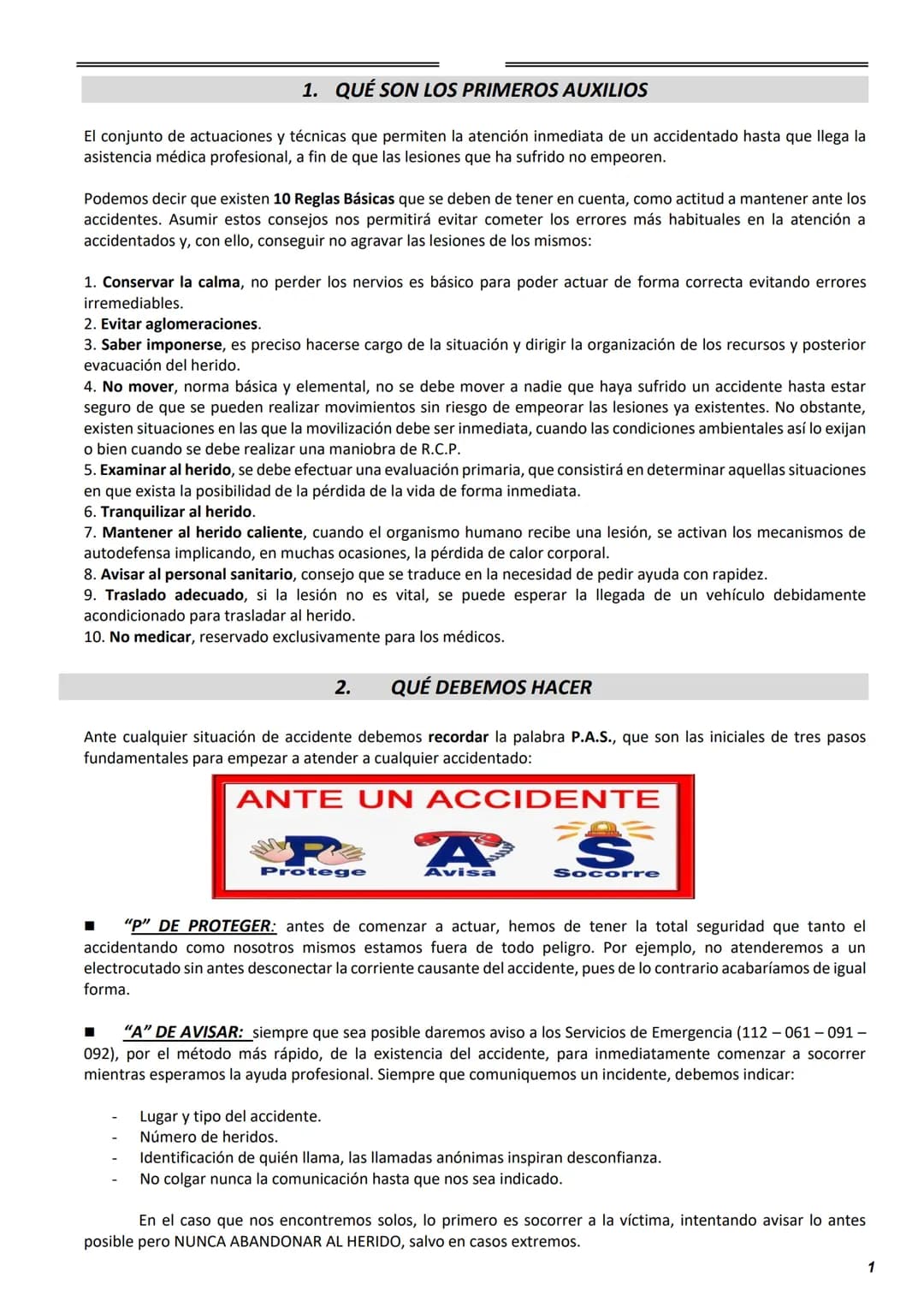 # 1. QUÉ SON LOS PRIMEROS AUXILIOS
El conjunto de actuaciones y técnicas que permiten la atención inmediata de un accidentado hasta que lle