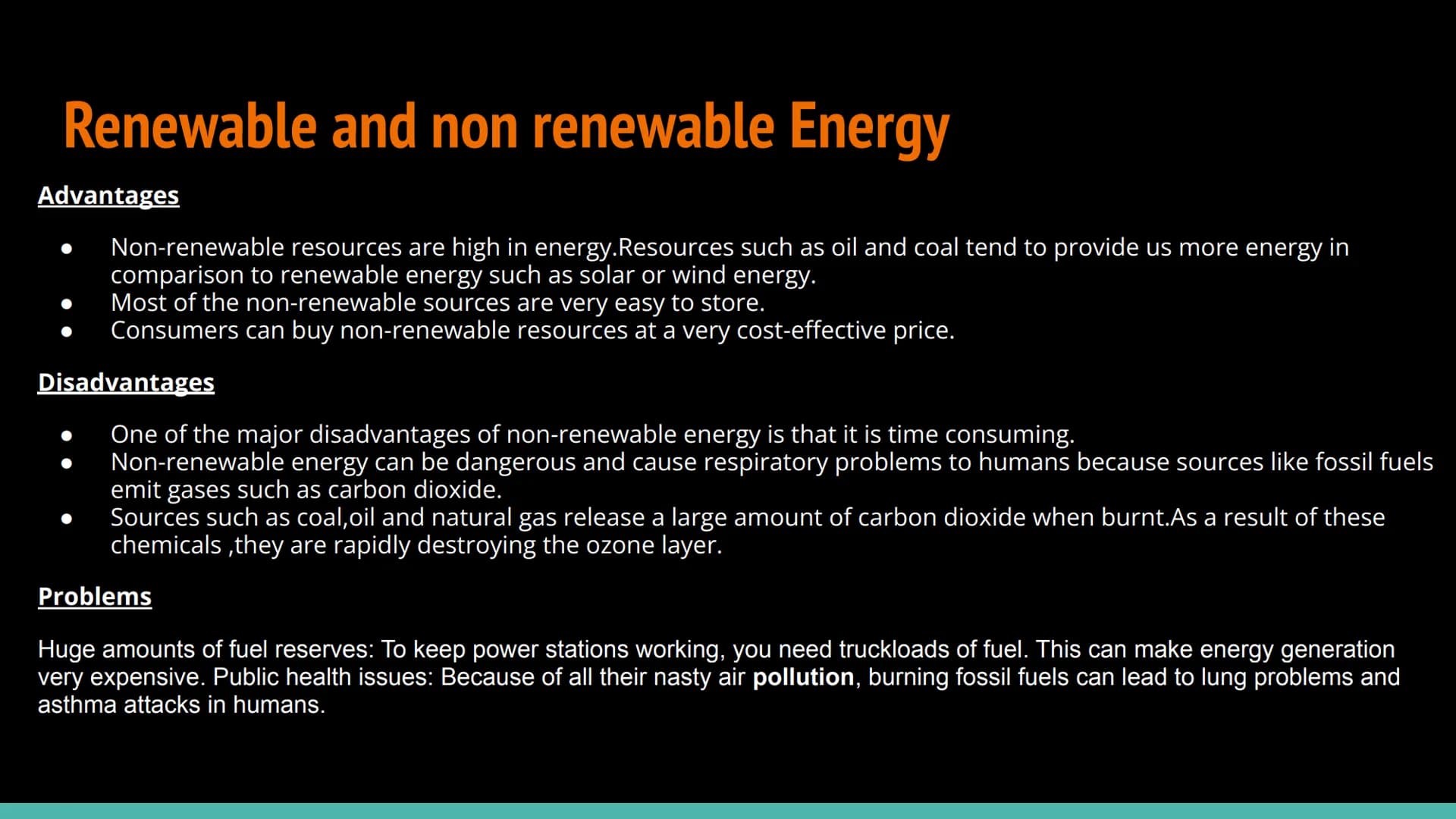 # Renewable and non renewable Energy
Advantages
- Non-renewable resources are high in energy.Resources such as oil and coal tend to provid