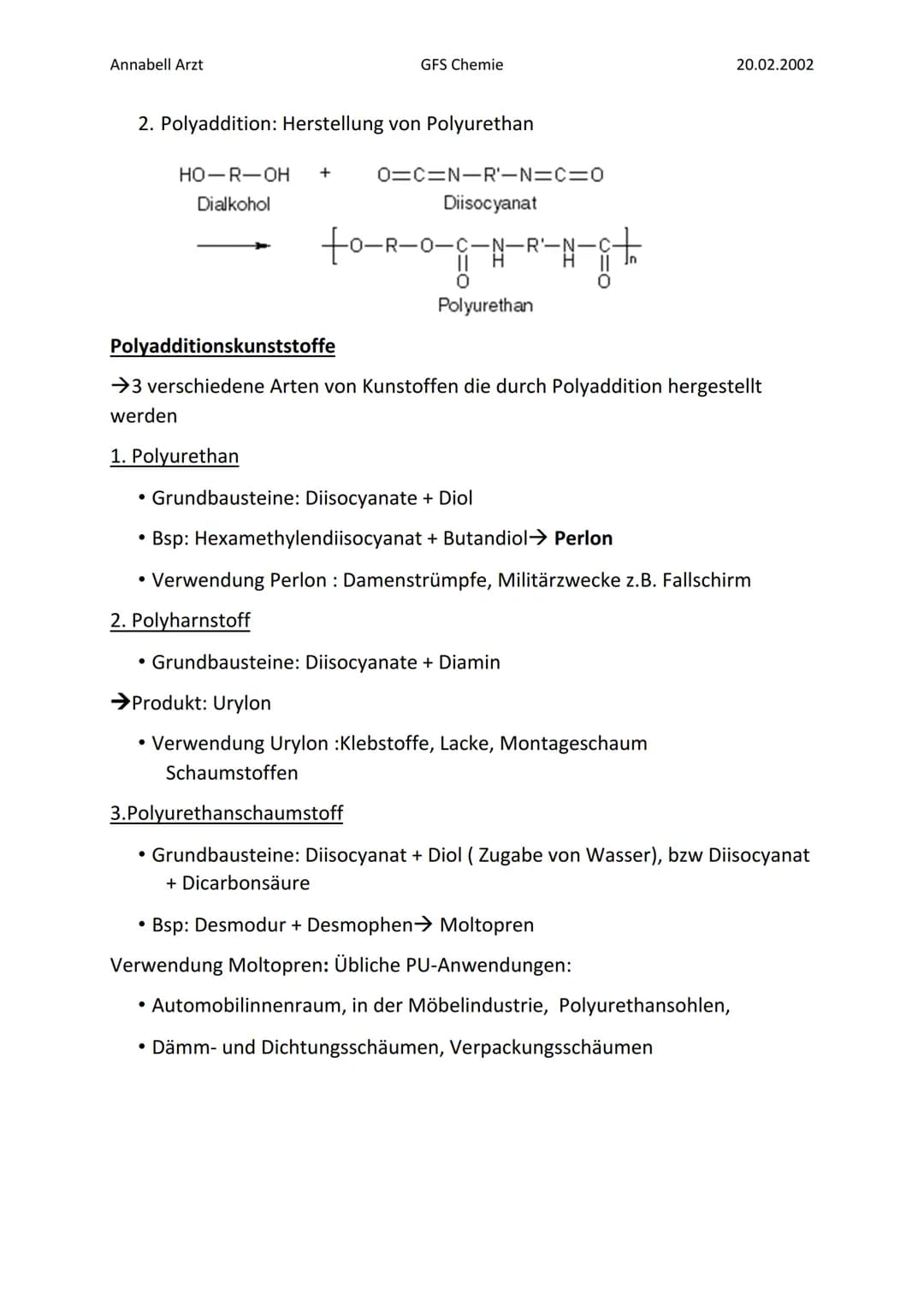 Annabell Arzt
GFS Chemie
20.02.2002
# Polyaddition
## Geschichte
- Otto Bayer
- 1937 erfinden er und seine Mitarbeiter die Polyaddition vo