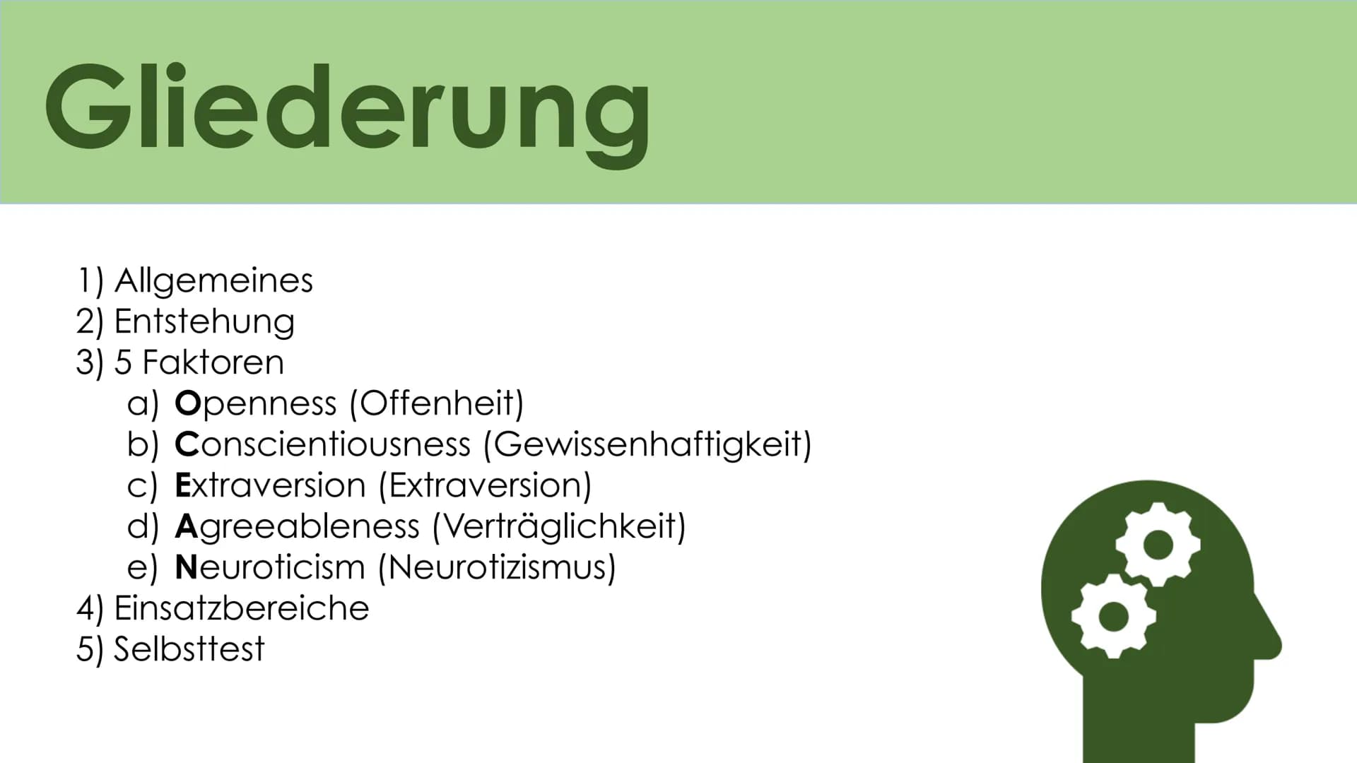 # Big Five
Das Fünf Komponenten
Modell der Persönlichkeit # Gliederung
1) Allgemeines
2) Entstehung
3) 5 Faktoren
a) Openness (Offenheit)