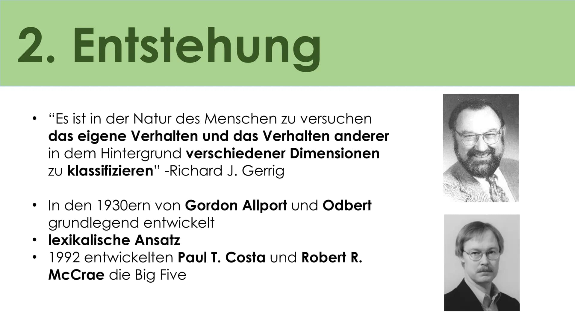 # Big Five
Das Fünf Komponenten
Modell der Persönlichkeit # Gliederung
1) Allgemeines
2) Entstehung
3) 5 Faktoren
a) Openness (Offenheit)