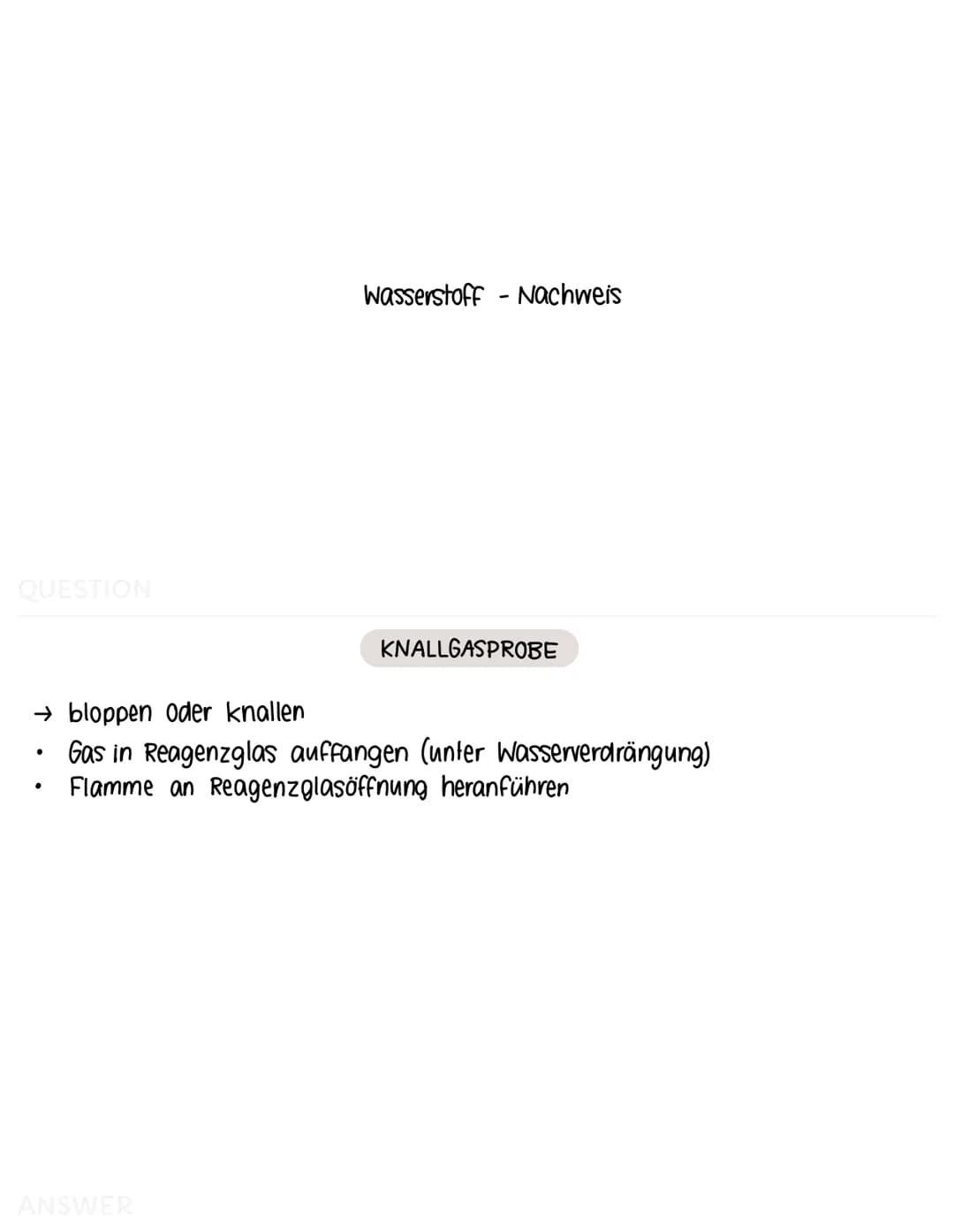 QUESTION
Sauerstoff-Nachweis
GLIMMSPAHNPROBE
→ aufleuchten oder aufflammen
- ein glimmender Holzspahn wird in entstandenes Gas gehalten