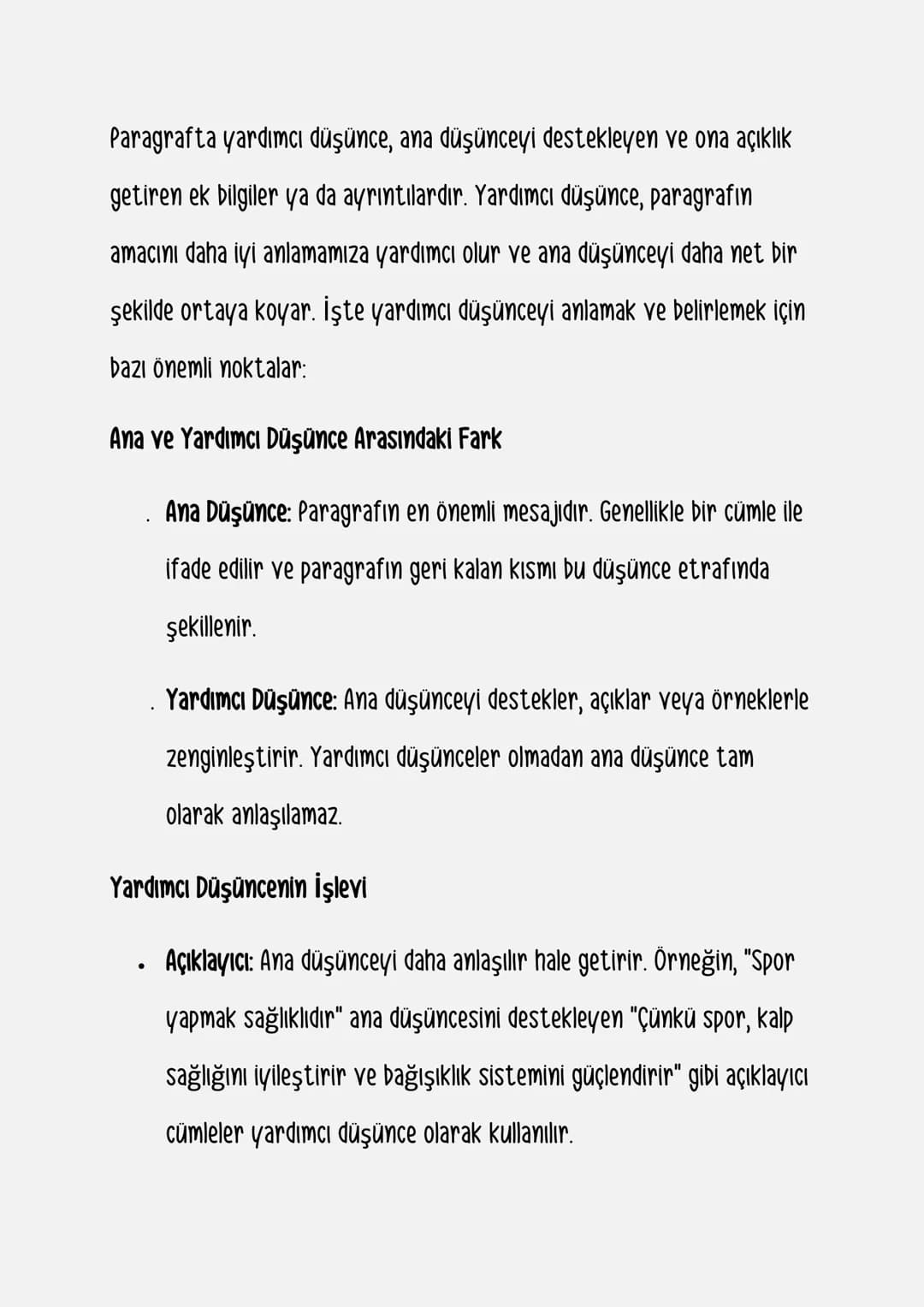 Paragrafta yardımcı düşünce, ana düşünceyi destekleyen ve ona açıklık getiren ek bilgiler ya da ayrıntılardır. Yardımcı düşünce, paragrafın