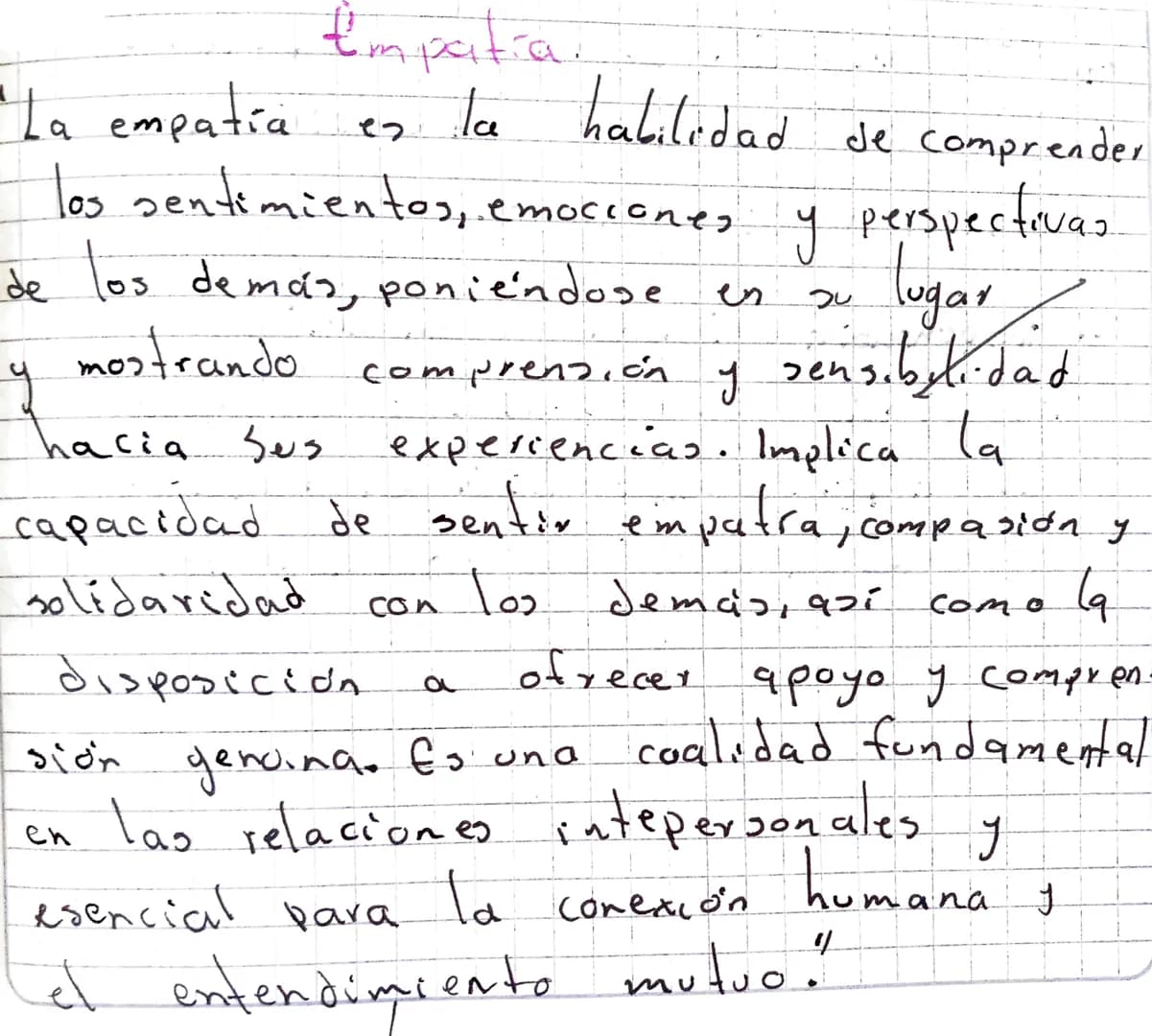Empatia.
La empatía es la habilidad de comprender
los sentimientos, emociones y perspectivas
de los demás, poniéndose en su lugar
y mostran