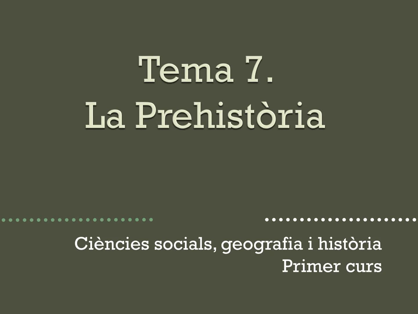 # Tema 7.
# La Prehistòria
Ciències socials, geografia i història
Primer curs # Introducció Tanqueu els ulls i penseu en la prehistòria.