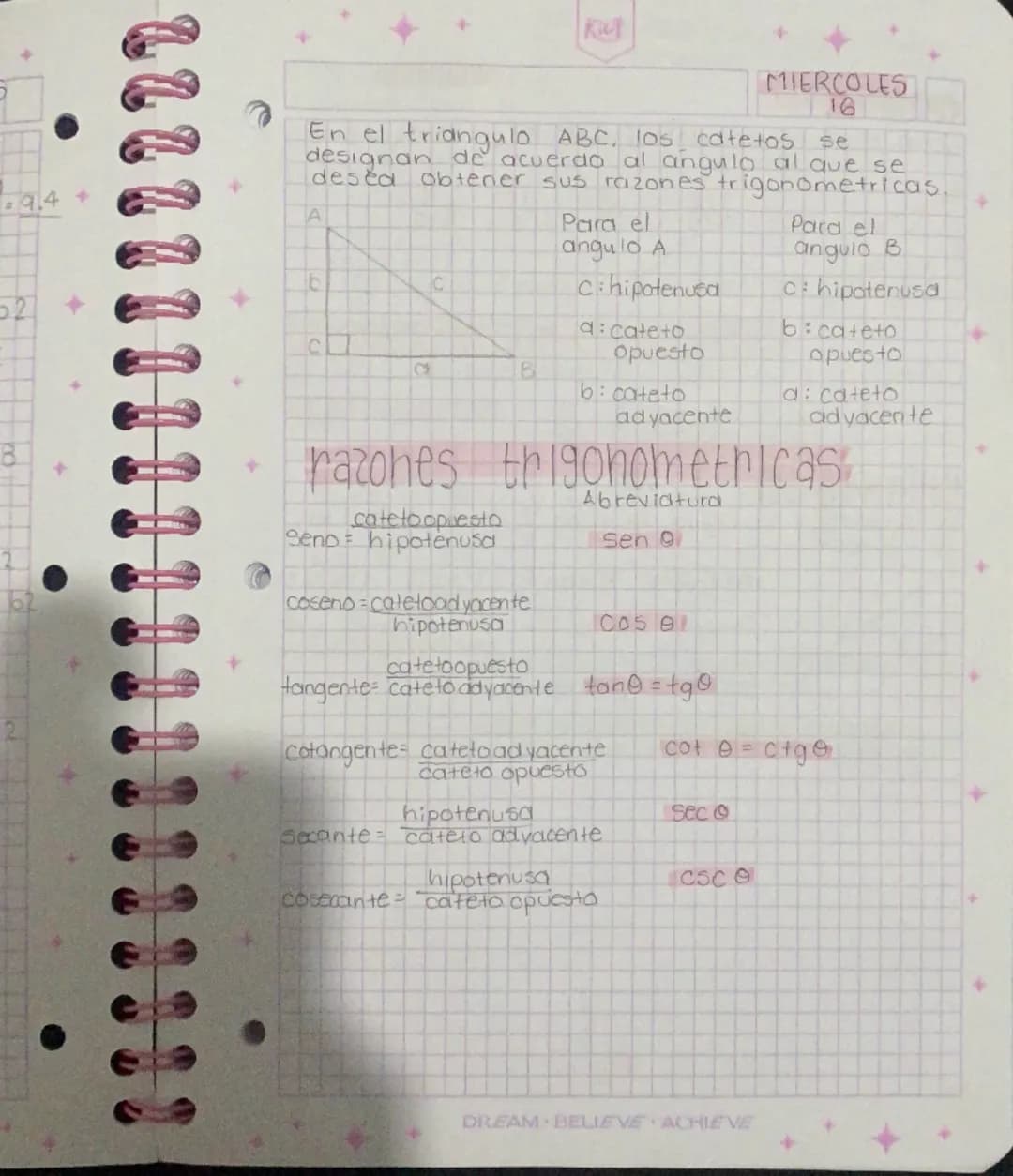MIERCOLES
16
En el triangulo ABC, los catetos se
designan de acuerdo al ángulo al que se
desea obtener sus razones trigonometricas.
A
C
B