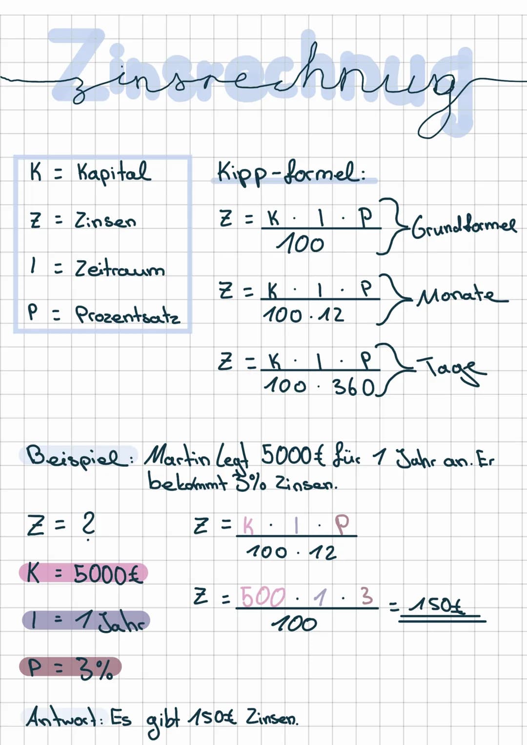 # Zinsrechnung
K = Kapital
Z = Zinsen
1 = Zeitraum
P: Prozentsatz
Kipp-formel:
$Z = K \cdot \frac{1 \cdot P}{100}$ }Grundformel
$Z =
