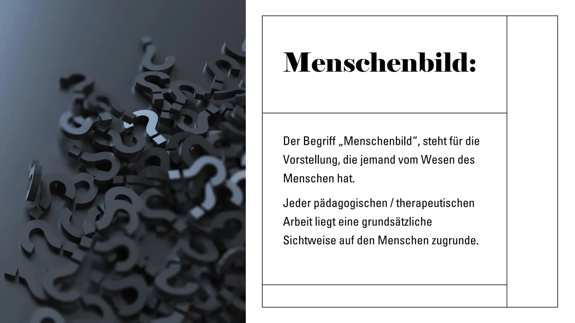 Freuds
Menschenbild Menschenbild:
Der Begriff „Menschenbild", steht für die
Vorstellung, die jemand vom Wesen des
Menschen hat.
Jeder päda