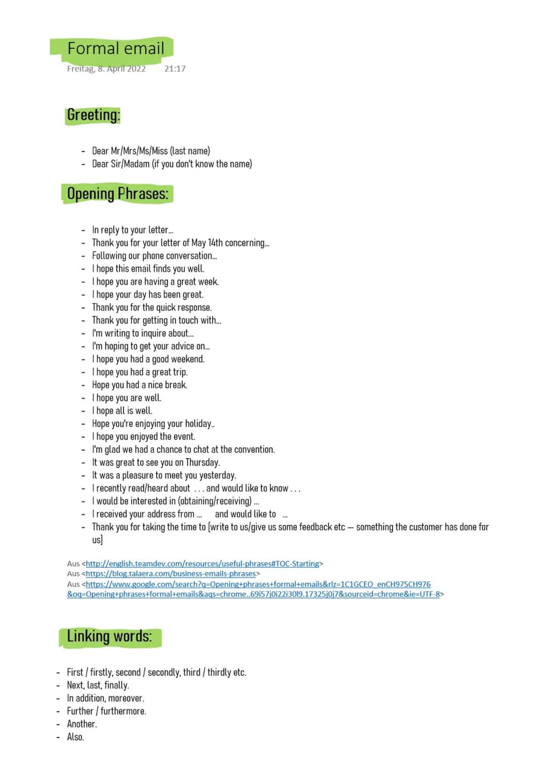# Formal email
Freitag, 8. April 2022 21:17
# Greeting:
- Dear Mr/Mrs/Ms/Miss (last name)
- Dear Sir/Madam (if you don't know the name)
#