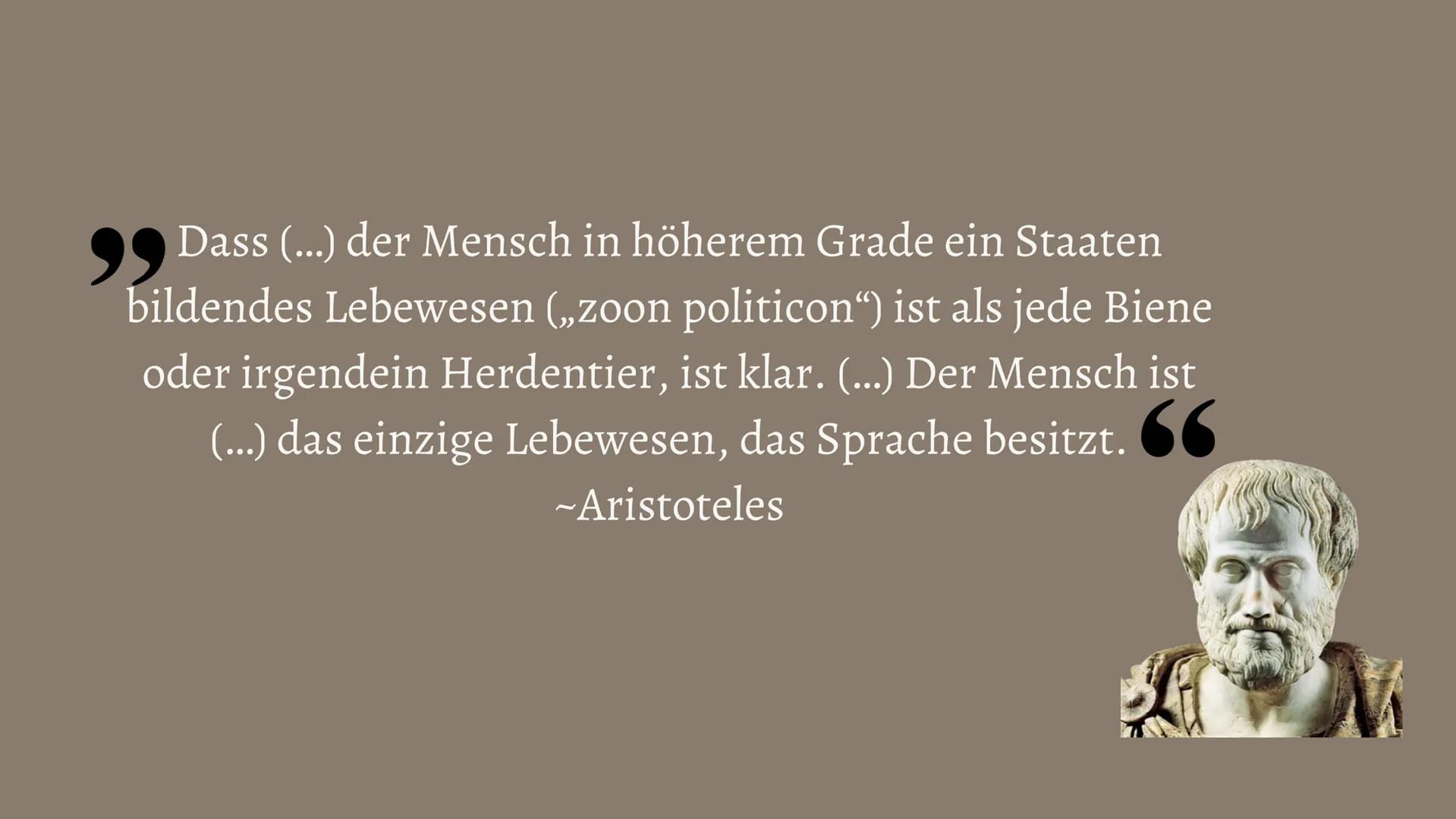 99 Dass (...) der Mensch in höherem Grade ein Staaten
bildendes Lebewesen („zoon politicon“) ist als jede Biene
oder irgendein Herdentier, i