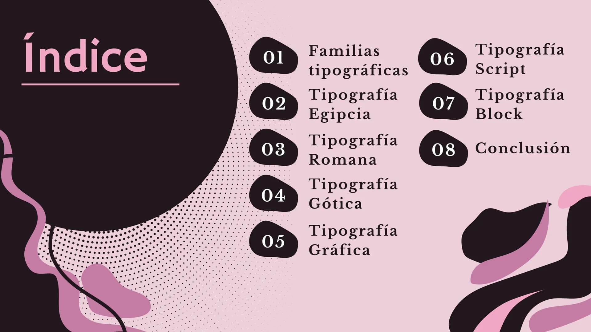 # FAMILIAS
# TIPOGRÁFICAS
PRESENTACIÓN
S . D # Índice
Familias
01
06 Tipografía
tipográficas
Script
Tipografía
02
07 Tipografía
Egipcia
B