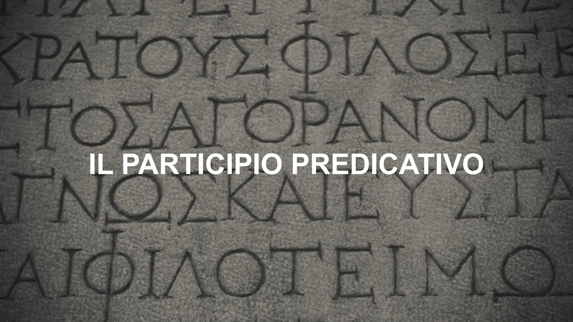ΚΡΑΤΟΥΣ ΦΙΛΟΣΕΚ
ΤΟΣΑΓΟΡΑΝΟΜΗ
IL PARTICIPIO PREDICATIVO
ΓΝΩΣΚΑΙΕΥΣΤΑ
ΑΙΦΙΛΟΤΕΙΜΟ # PARTICIPIO PREDICATIVO
Completa logicamente il verbo da c