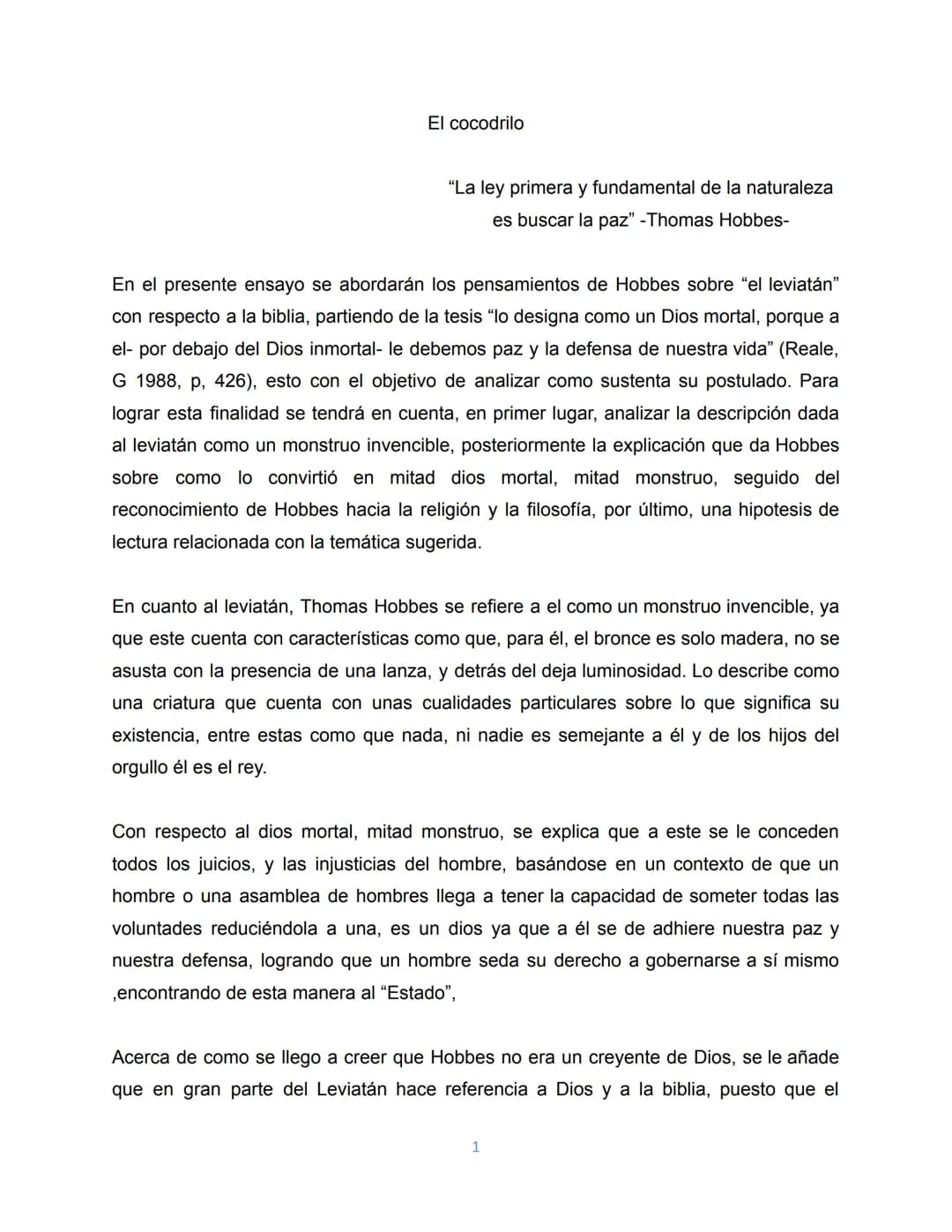 El cocodrilo
"La ley primera y fundamental de la naturaleza
es buscar la paz" -Thomas Hobbes-
En el presente ensayo se abordarán los pensa