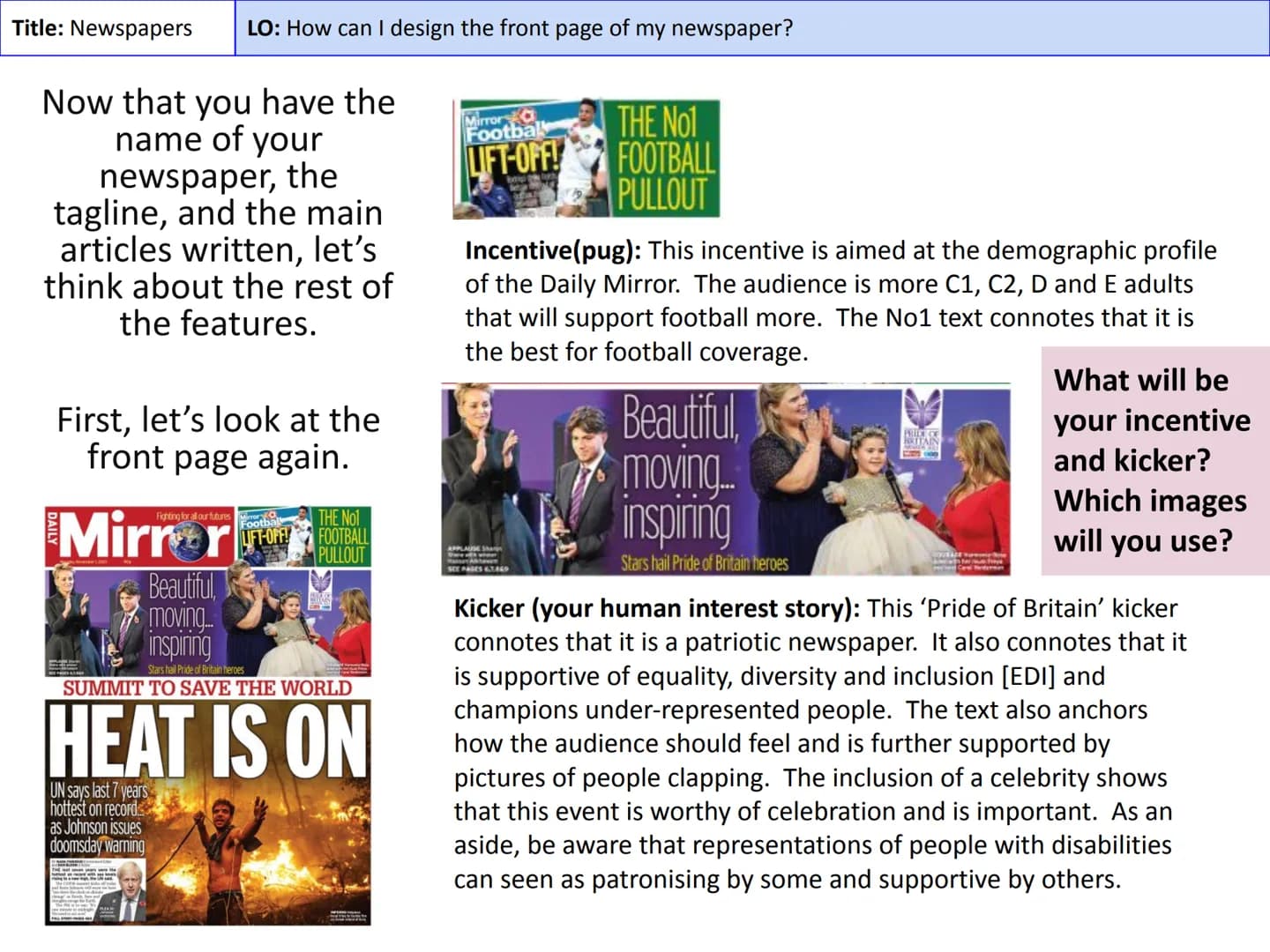 Title: Newspapers
LO: How do newspapers use language for purpose?
Masthead
The title block of the
newspaper
Kicker
An article linked to a