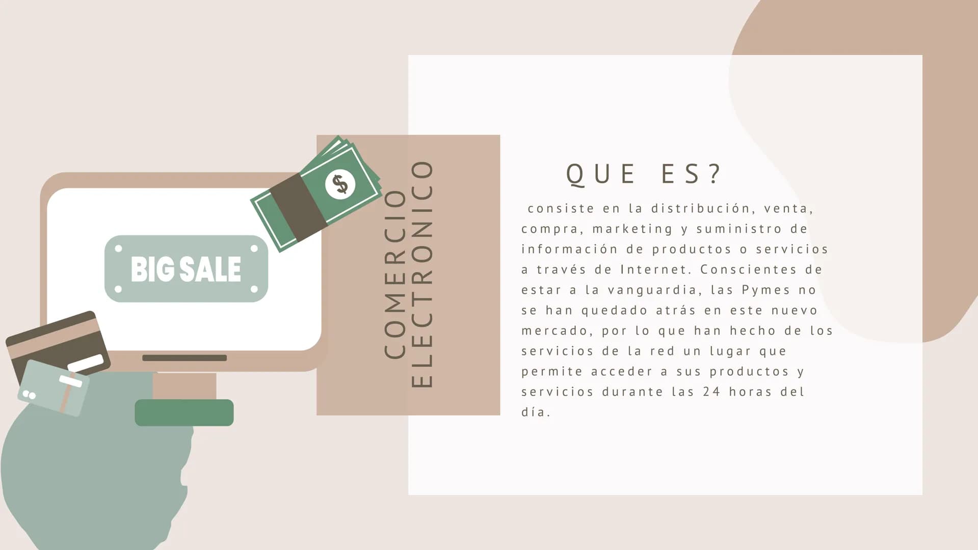 BIG SALE
$
COMERCIO
ELECTRONICO
QUE ES?
consiste en la distribución, venta,
compra, marketing y suministro de
información de productos o ser